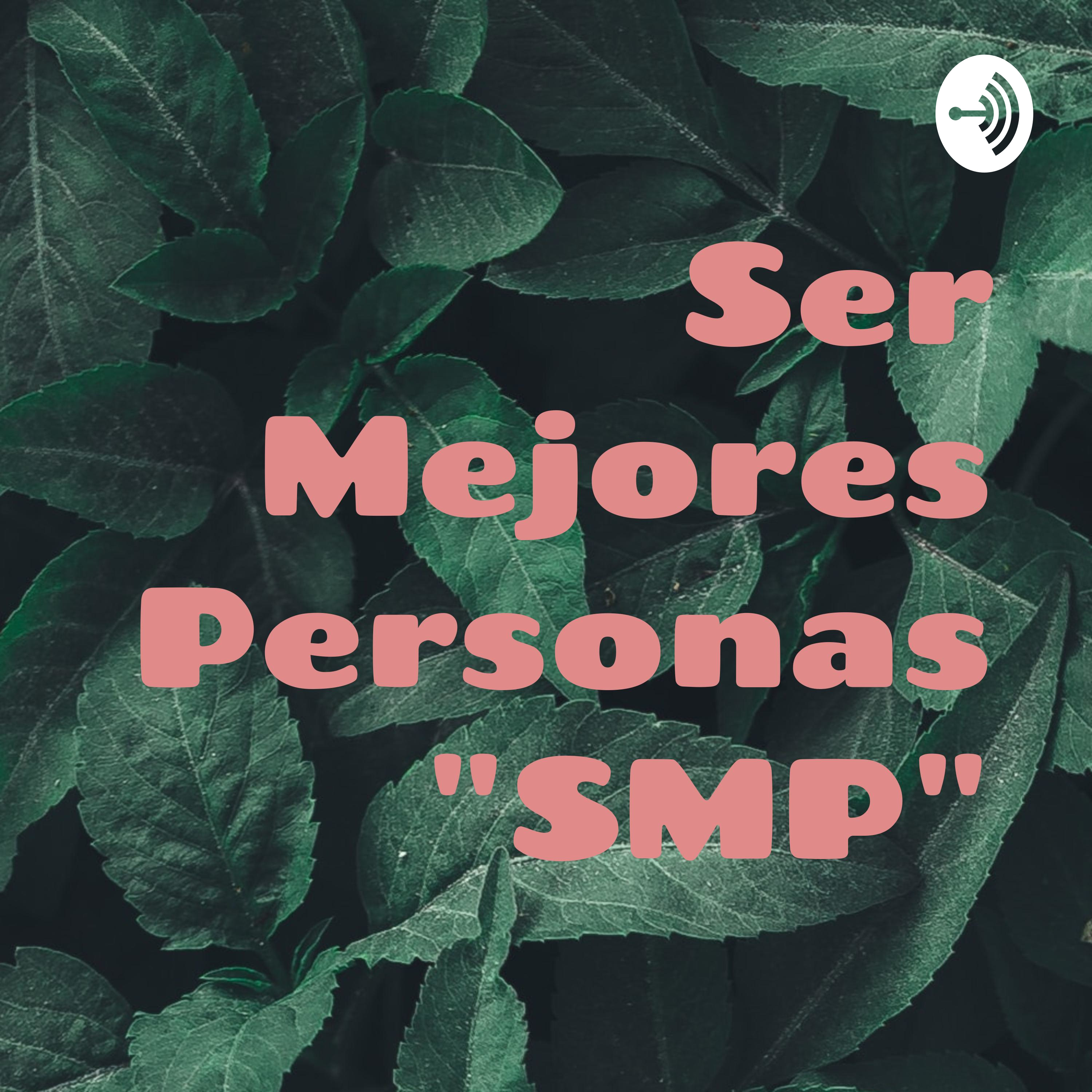  Ser Mejores Personas "SMP"