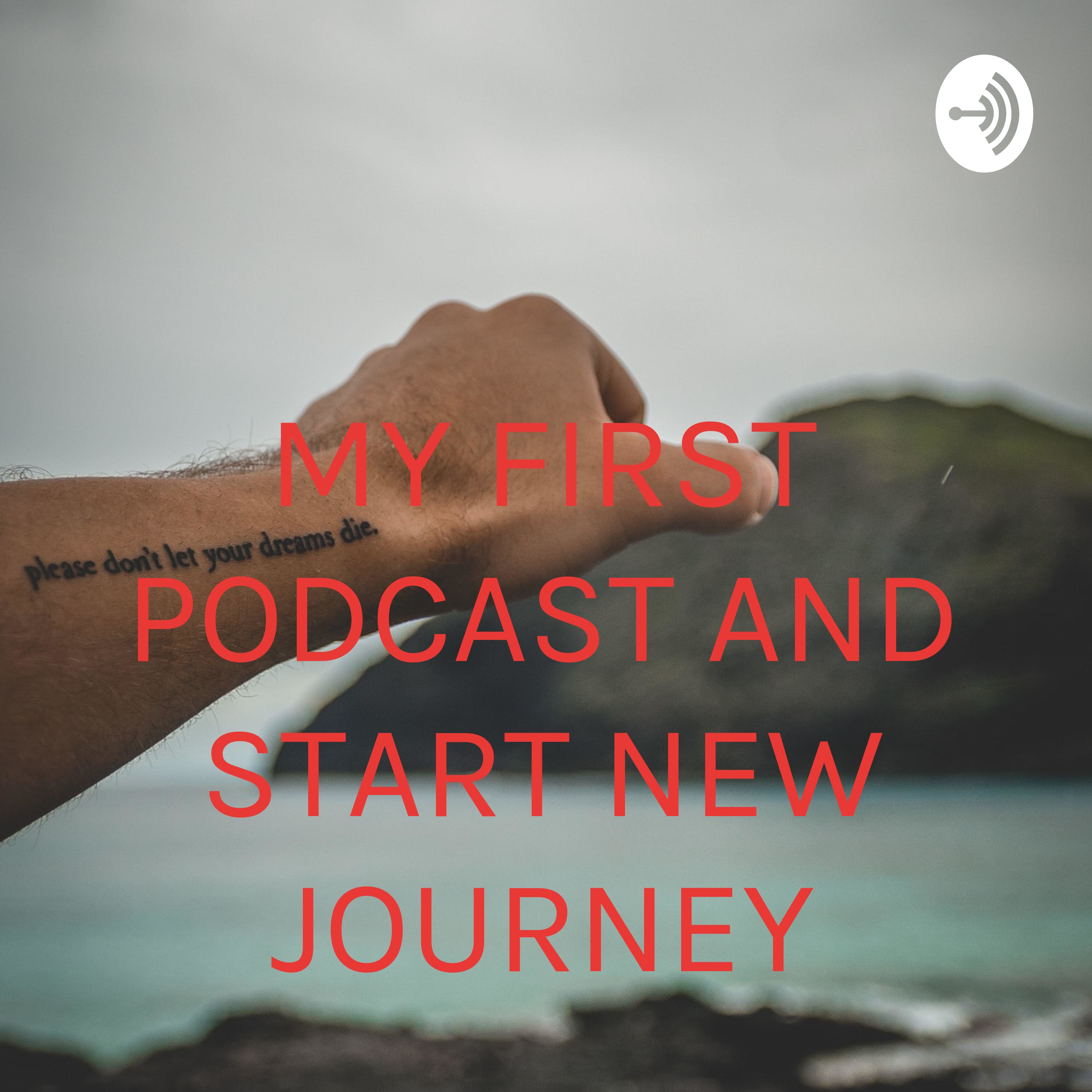 MY FIRST PODCAST AND START NEW JOURNEY