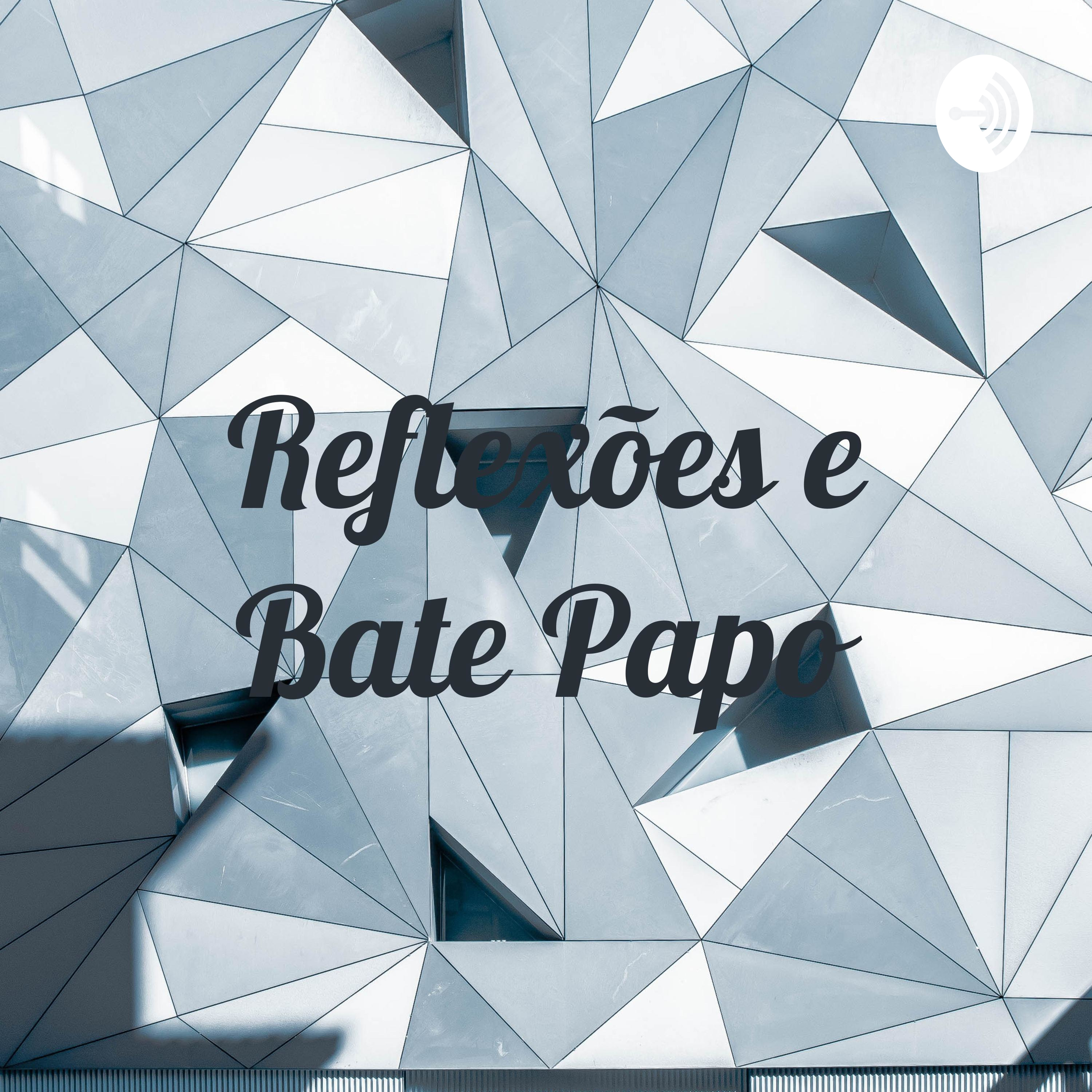 Reflexões e Bate Papo