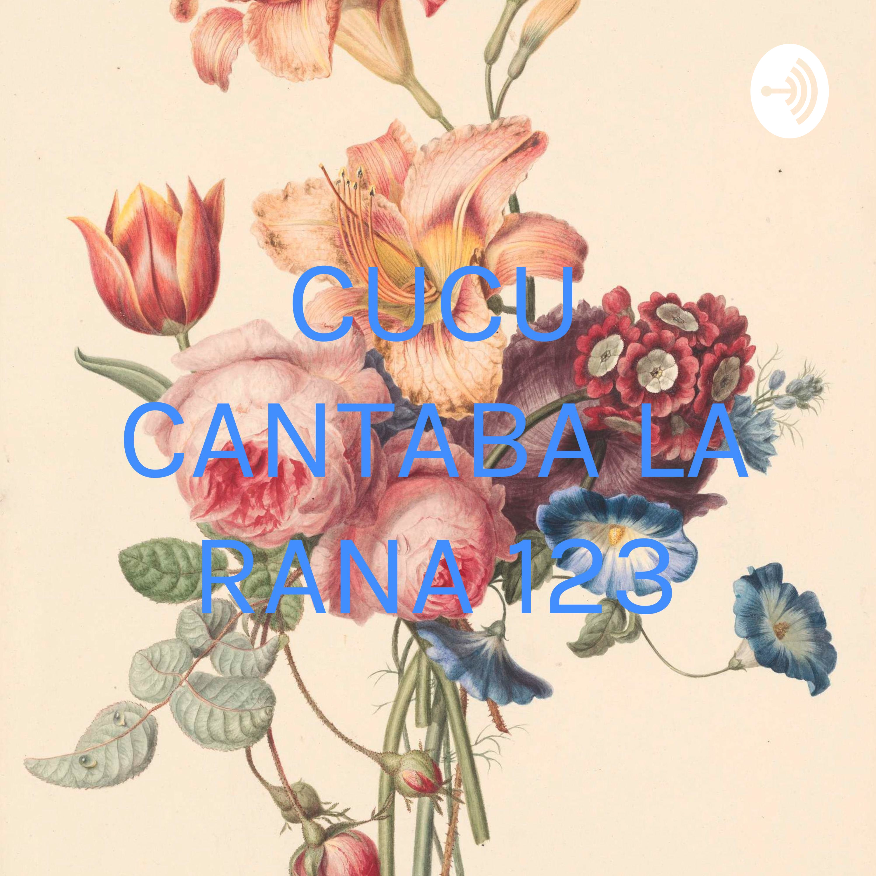 CUCU CANTABA LA RANA 123