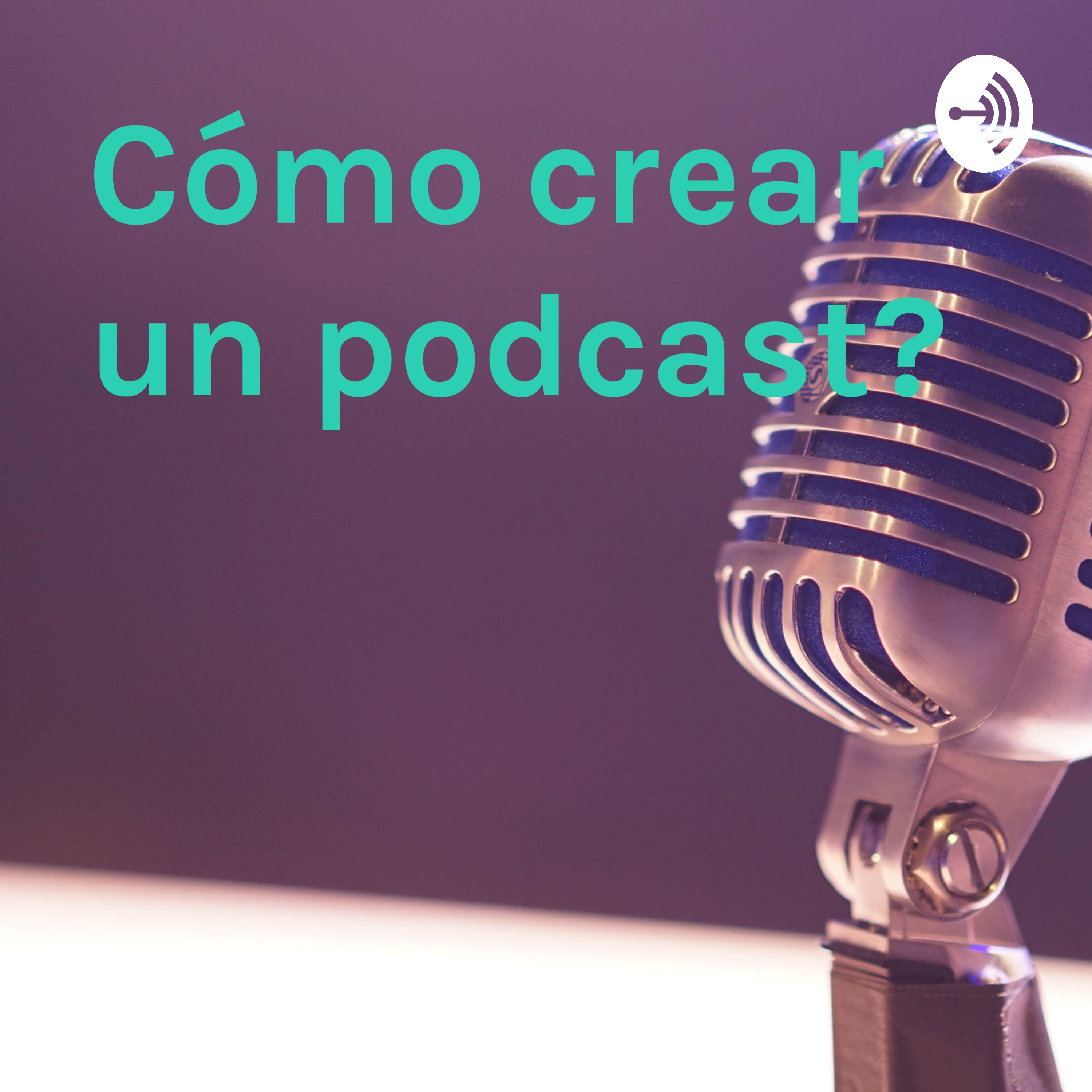 ¿Cómo crear un podcast?