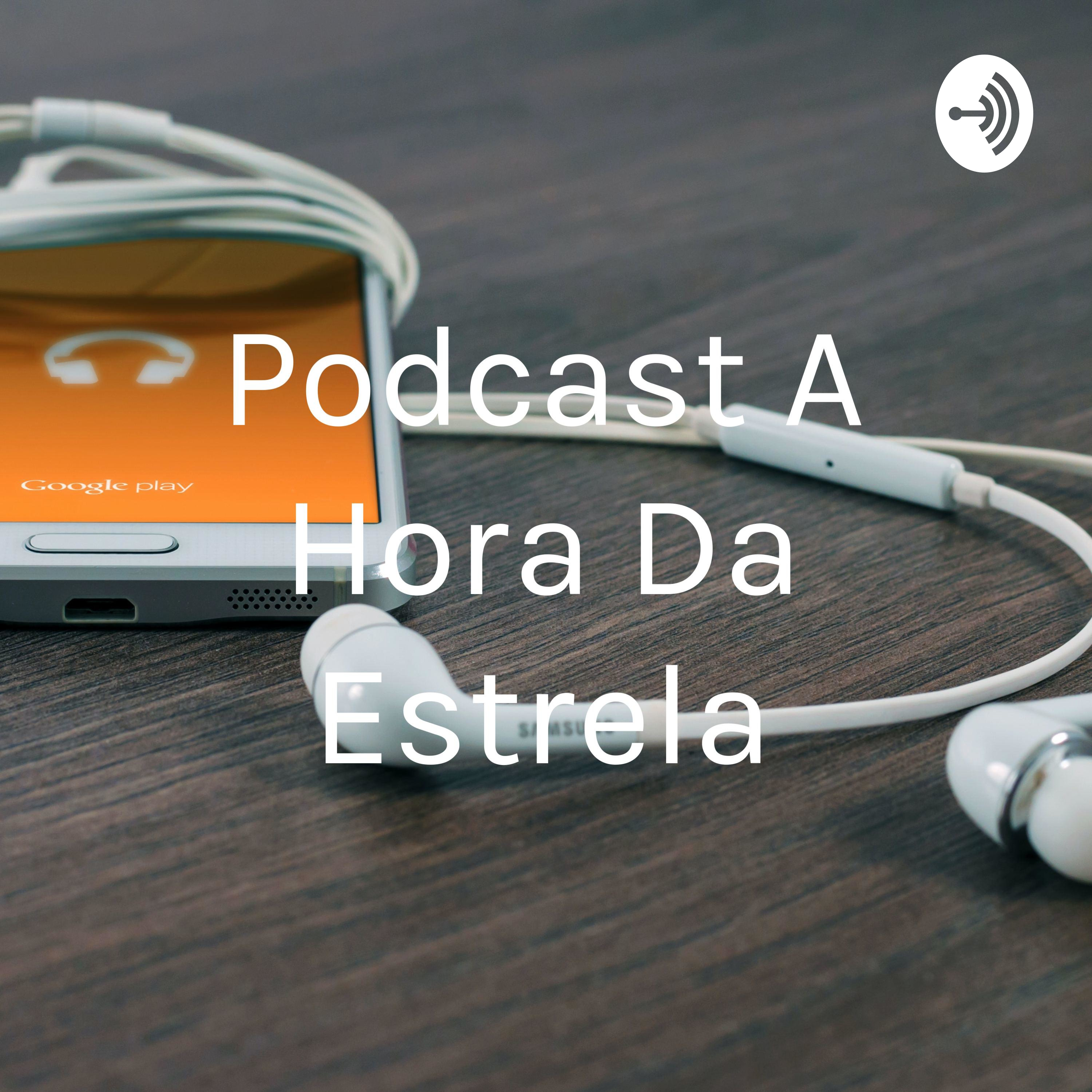 Podcast A Hora Da Estrela