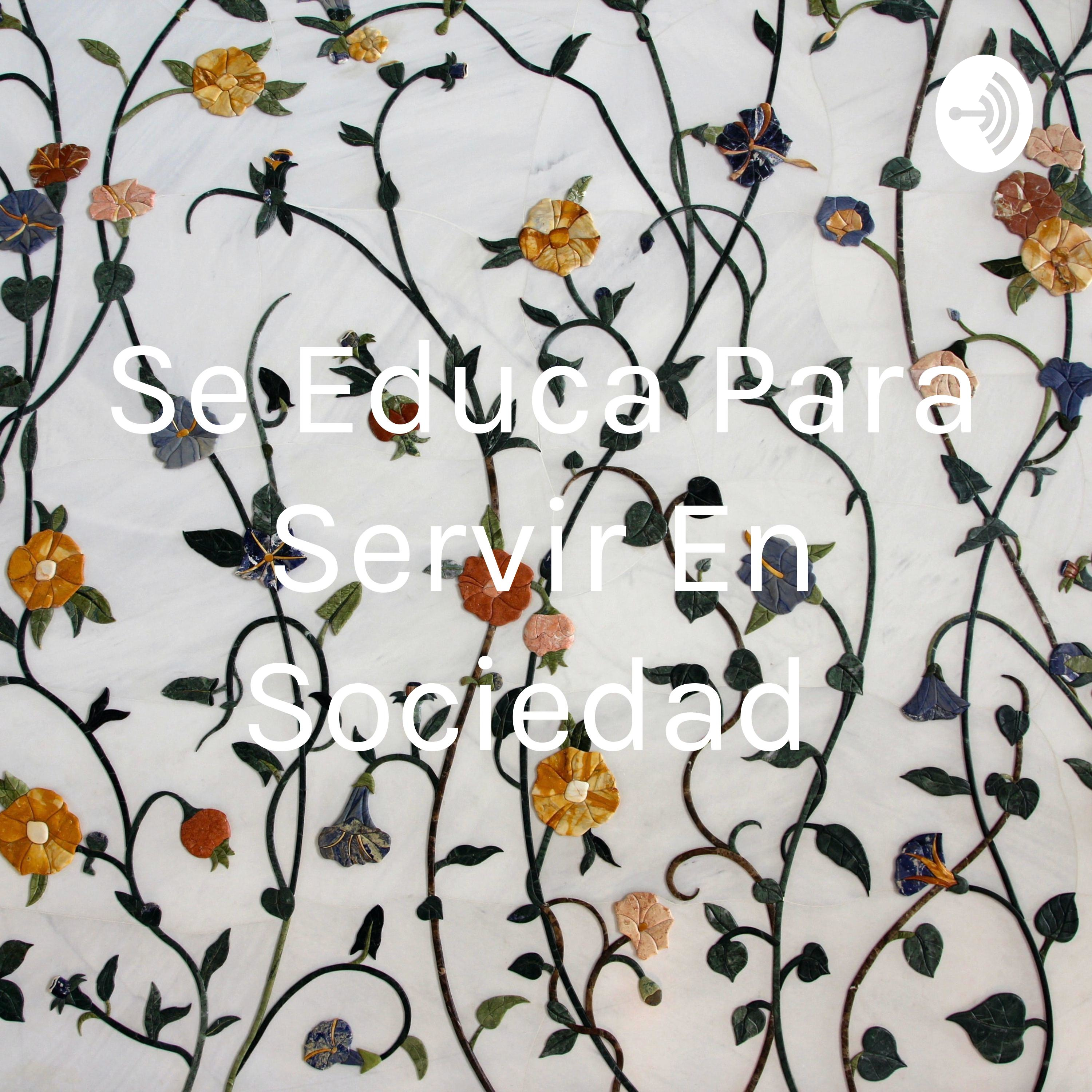 Se Educa Para Servir En Sociedad