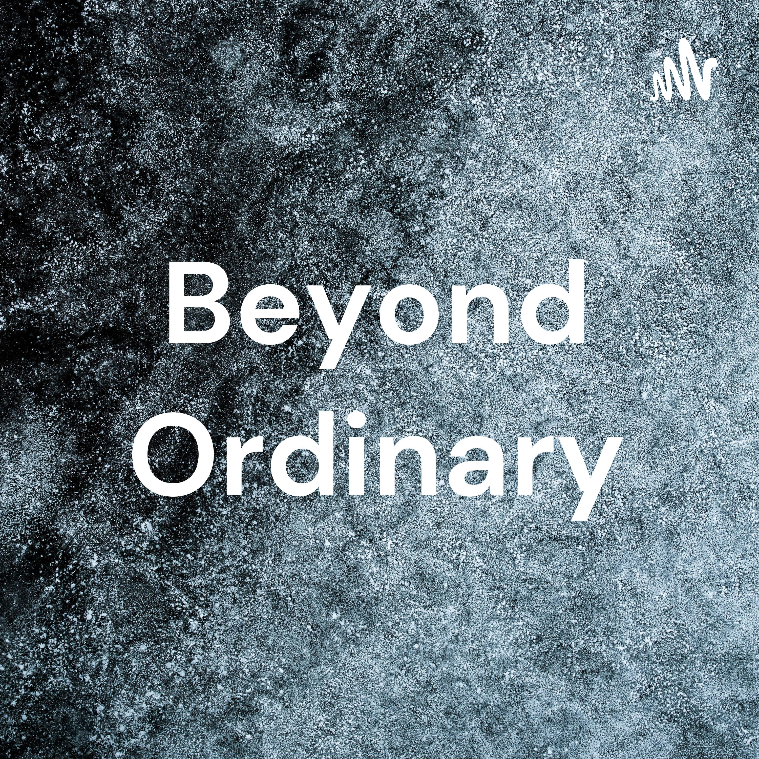 Beyond Ordinary