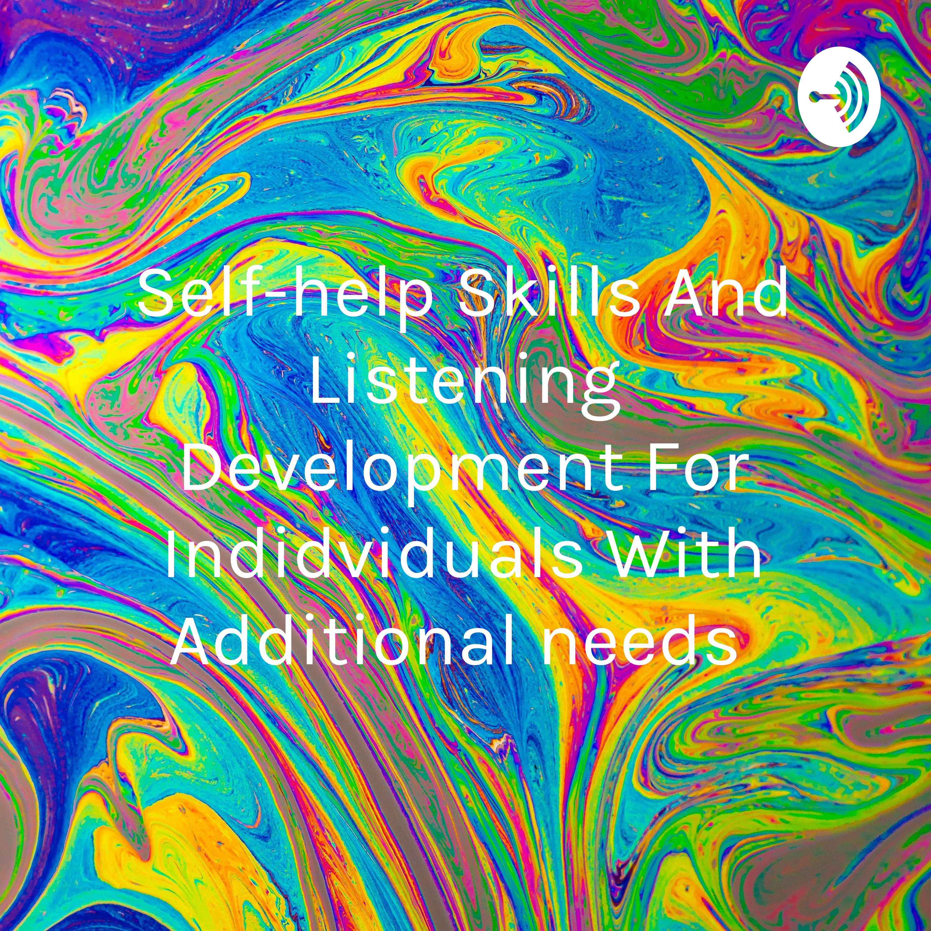 Self-help Skills And Listening Development For Indidviduals With Additional needs