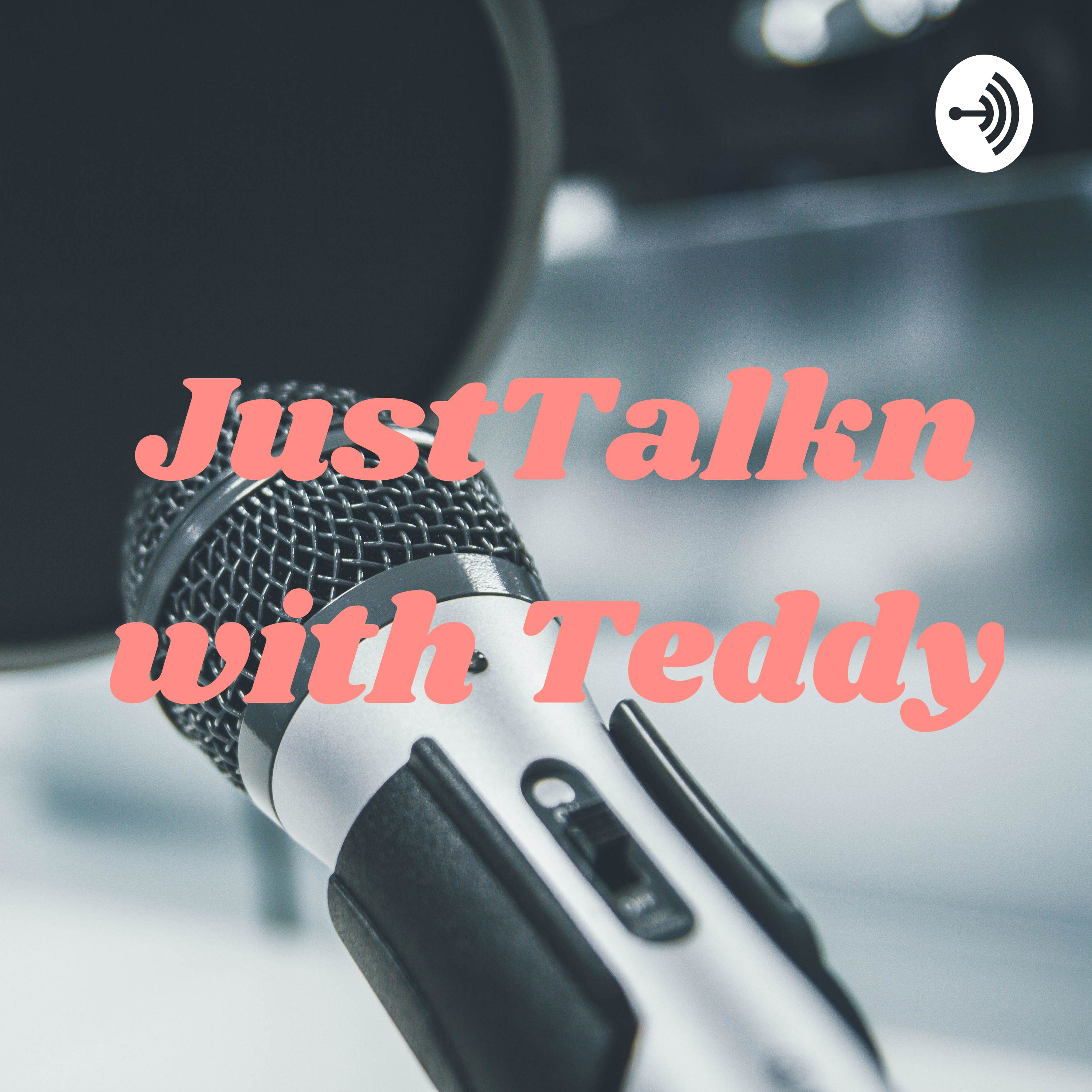 JustTalkn with Teddy