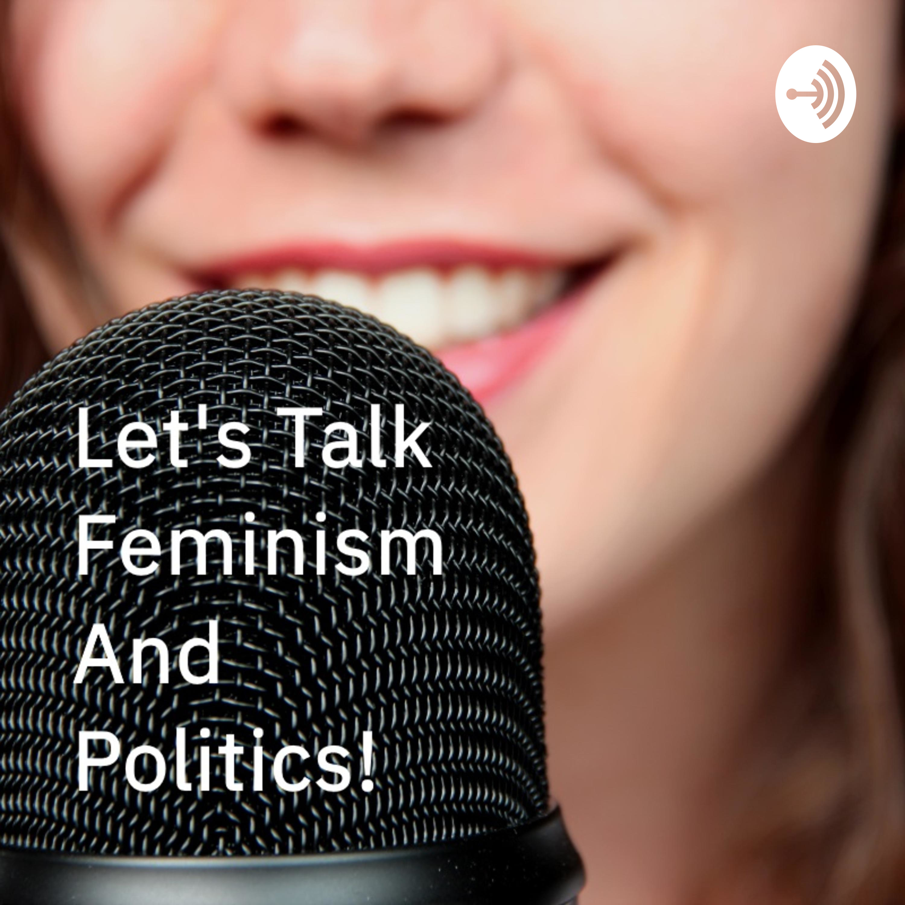 Let's Talk Feminism And Politics!