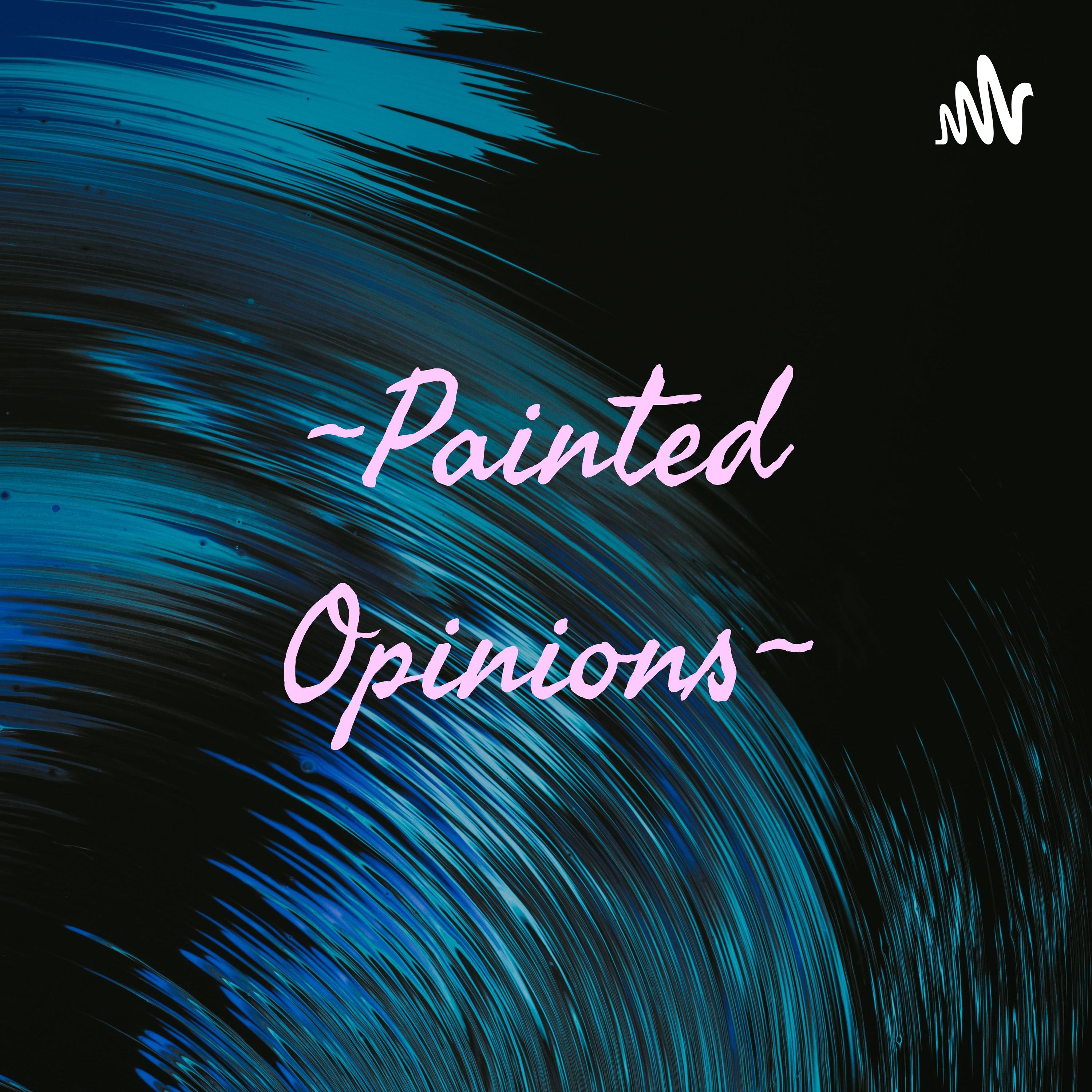 ~Painted Opinions~