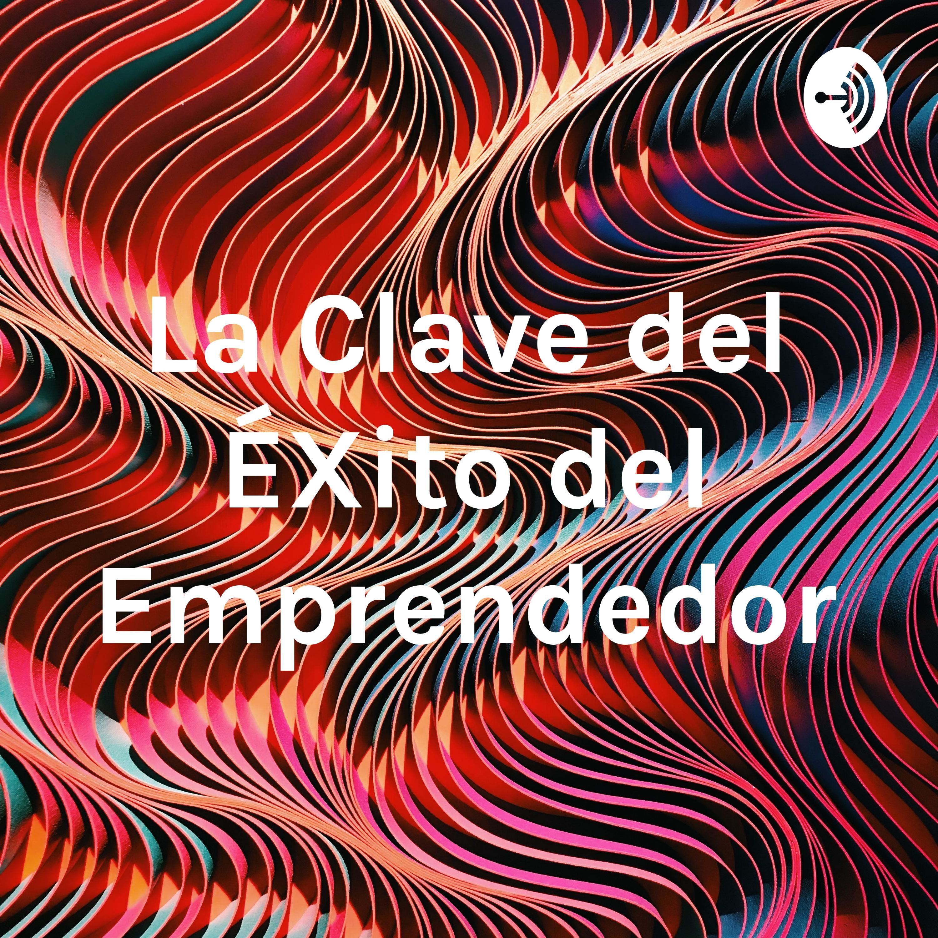 La Clave del ÉXito del Emprendedor