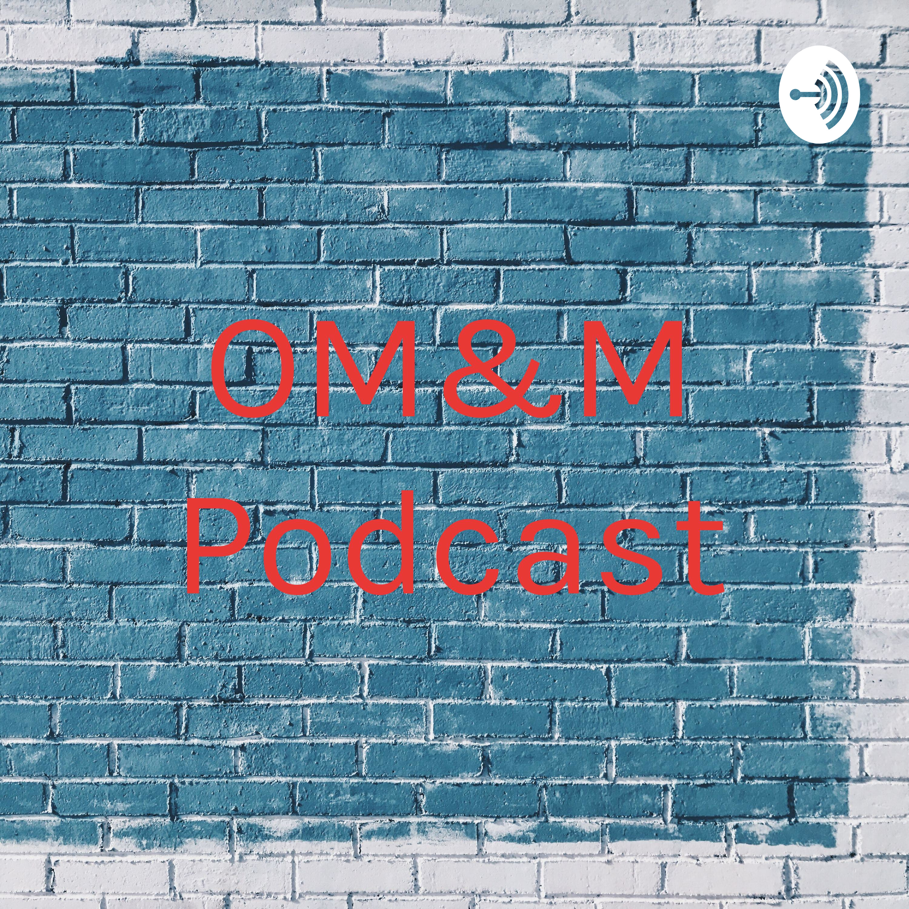 OM&M Podcast