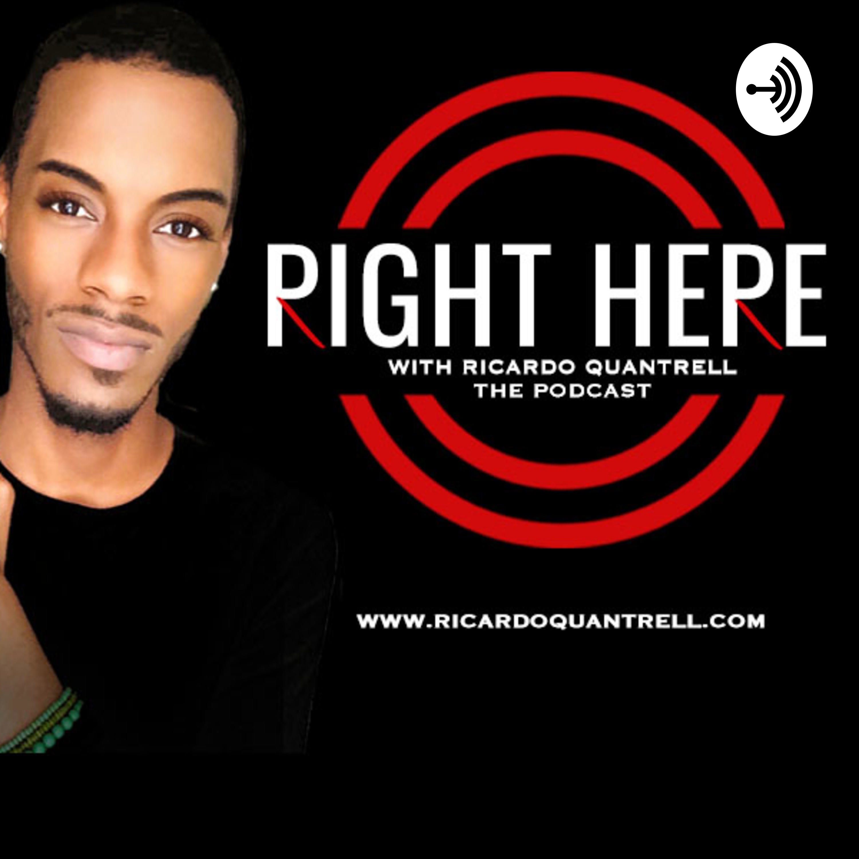 RIGHT HERE WITH RICARDO QUANTRELL