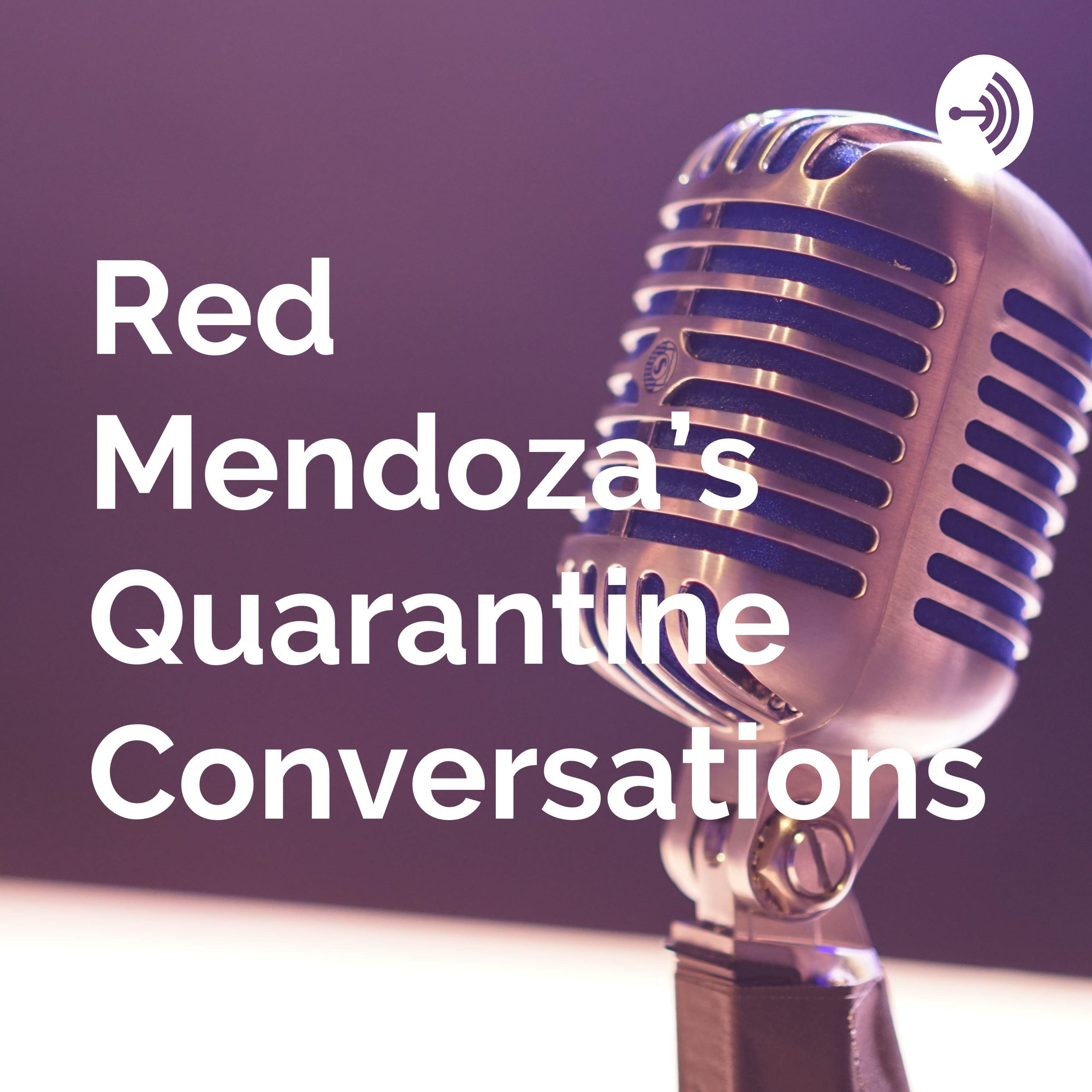 Red Mendoza's Quarantine Conversations