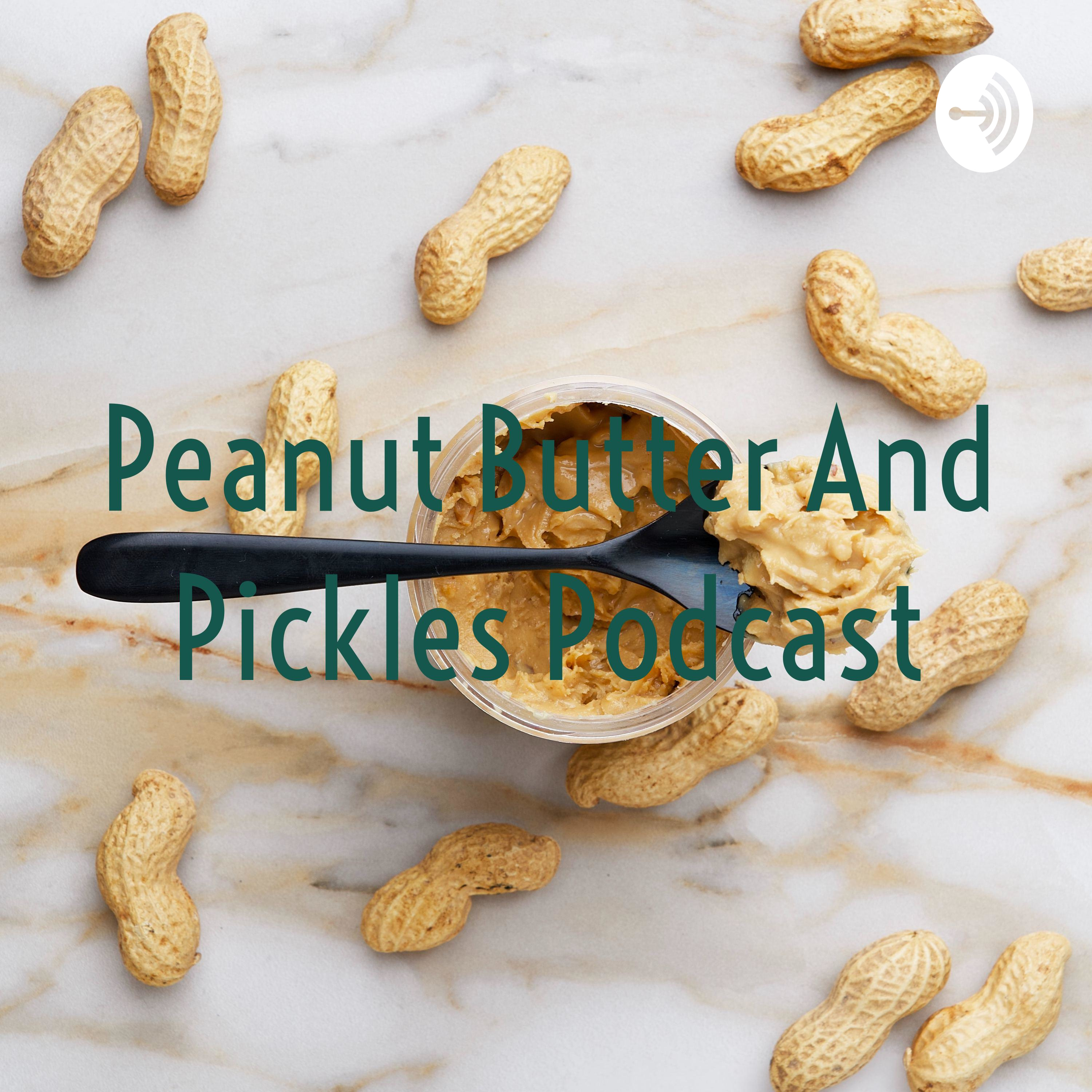 Peanut Butter And Pickles Podcast