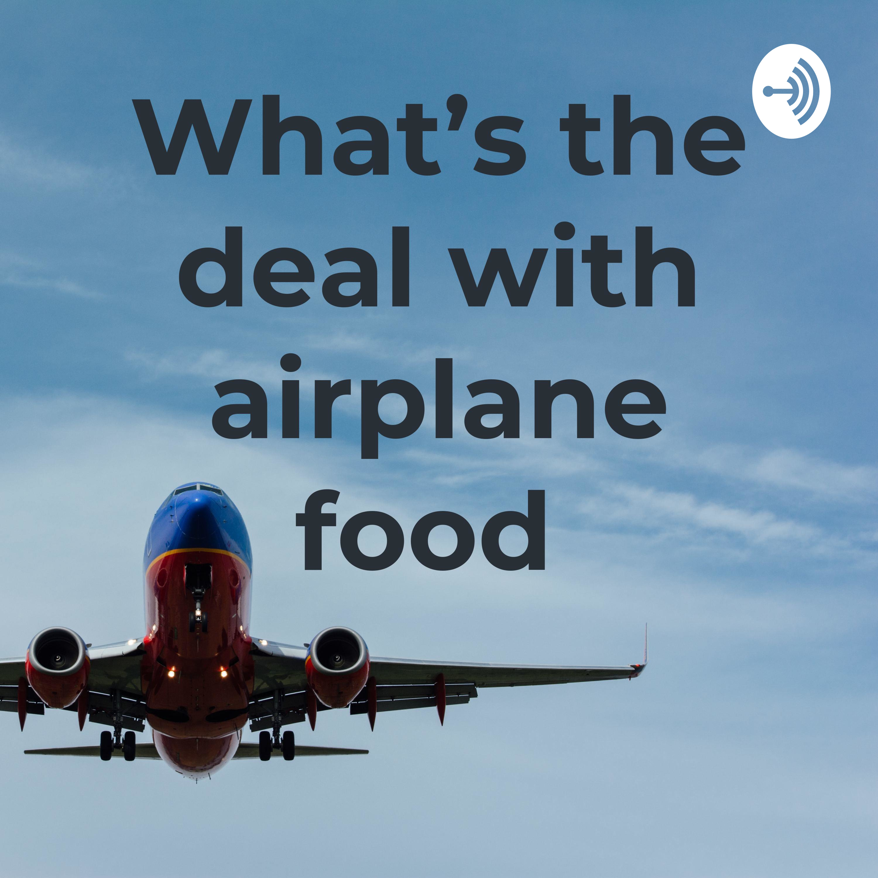 What’s the deal with airplane food
