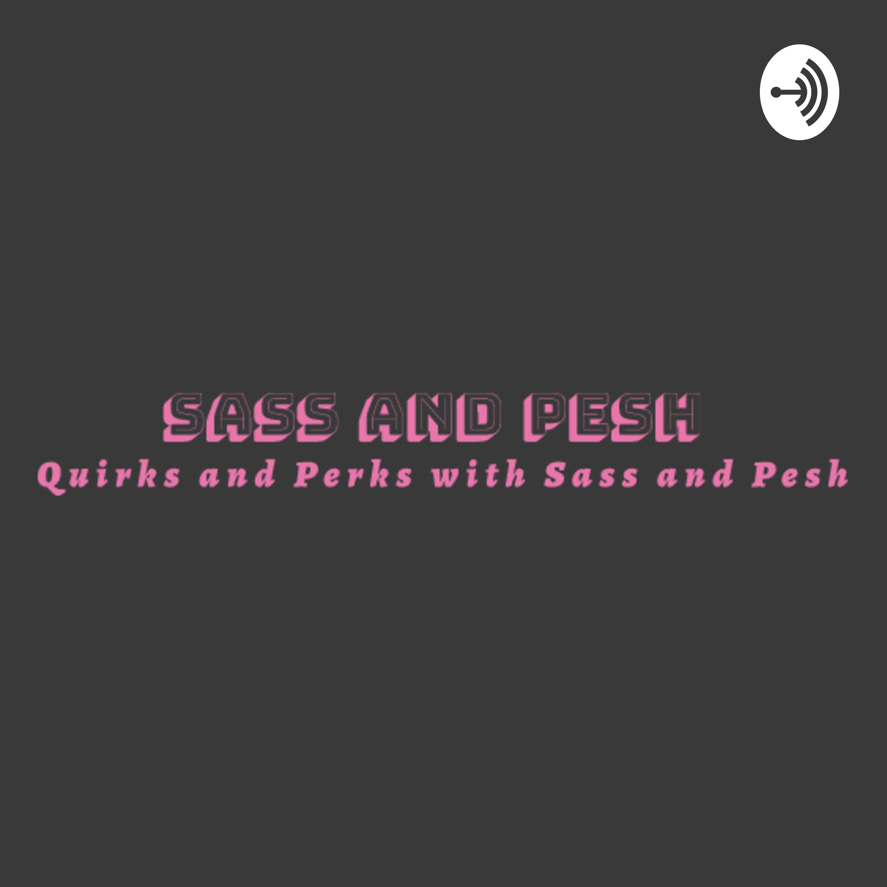 Quirks and Perks with Sass and Pesh