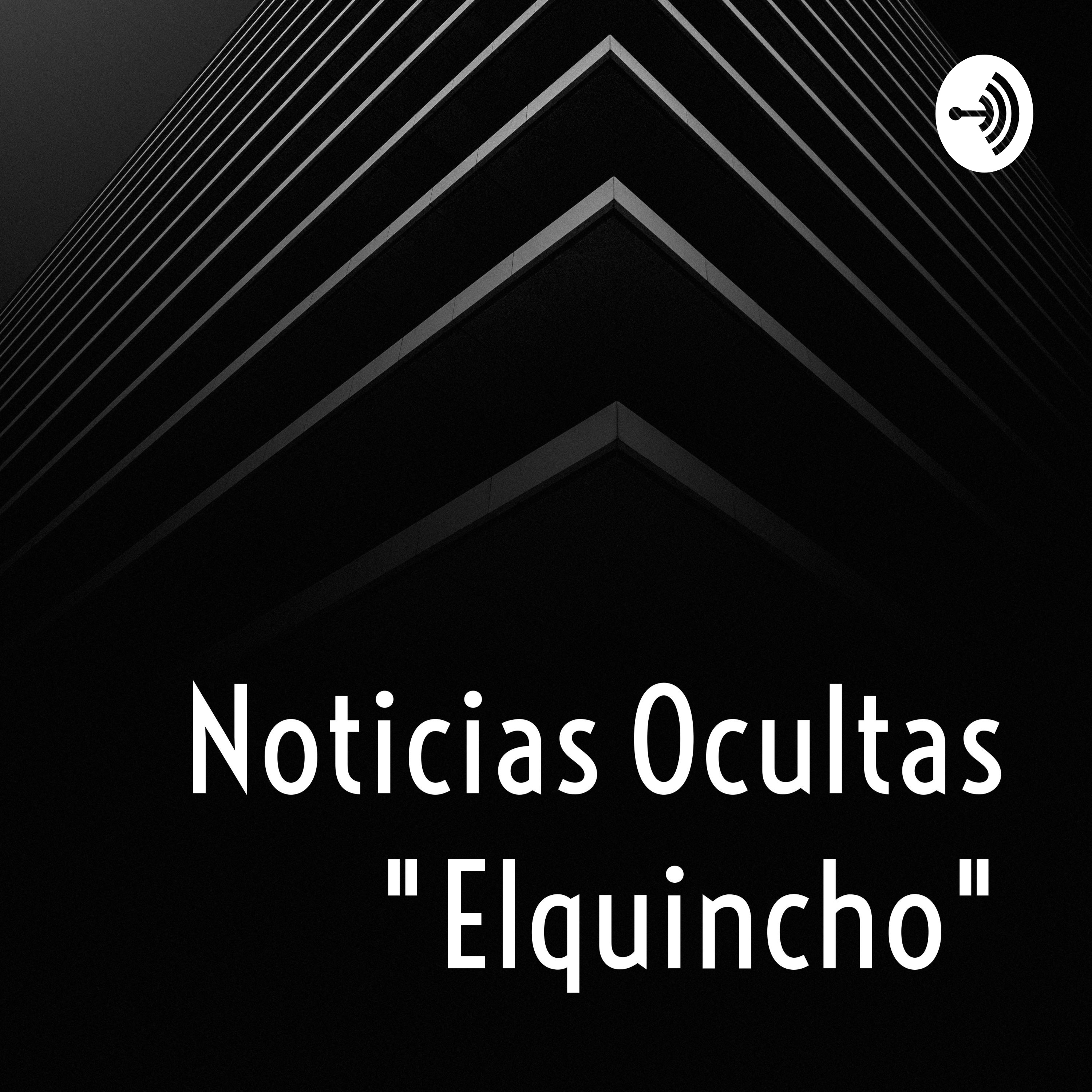 Noticias Ocultas "Elquincho"