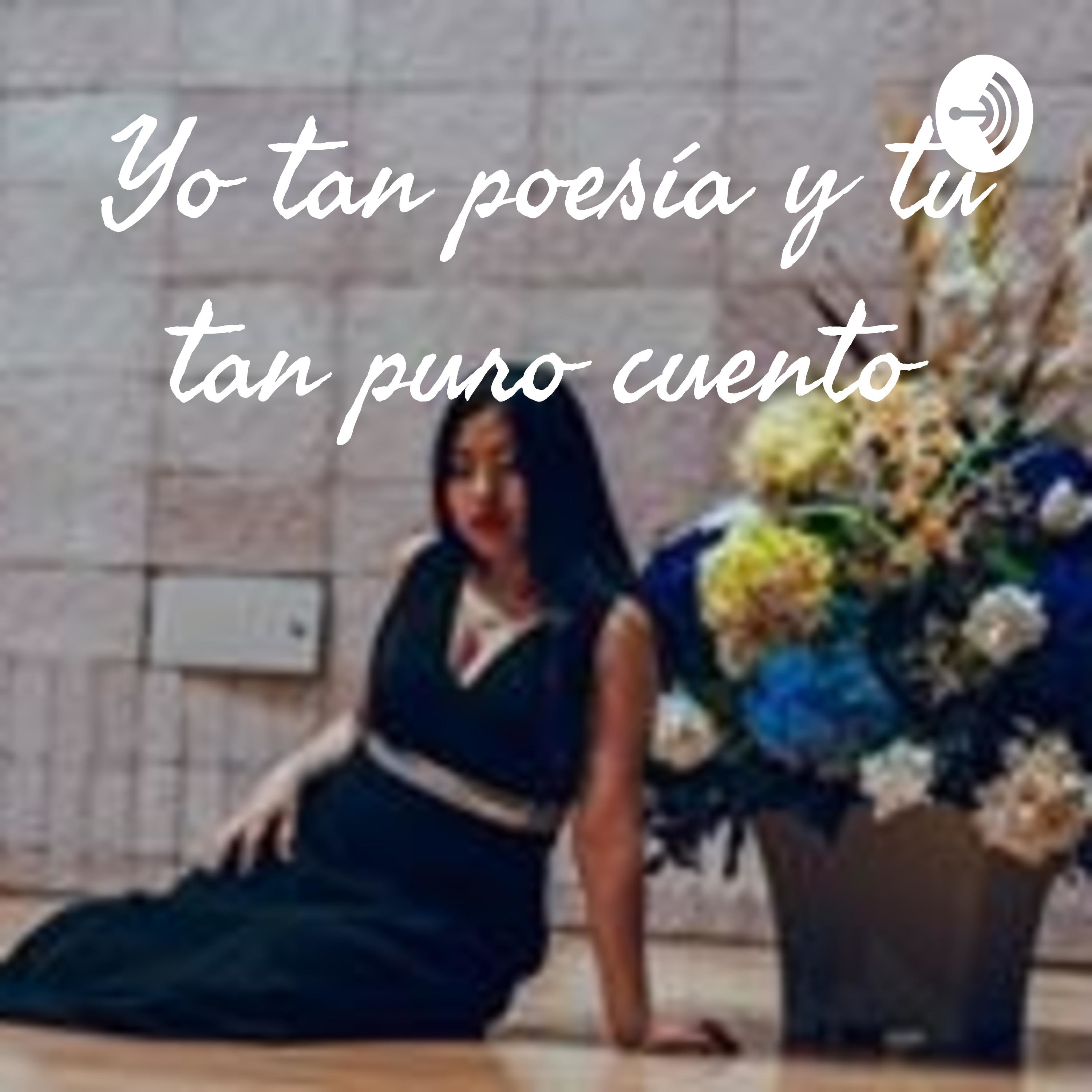 Yo tan poes&iacute;a y t&uacute; tan puro cuento