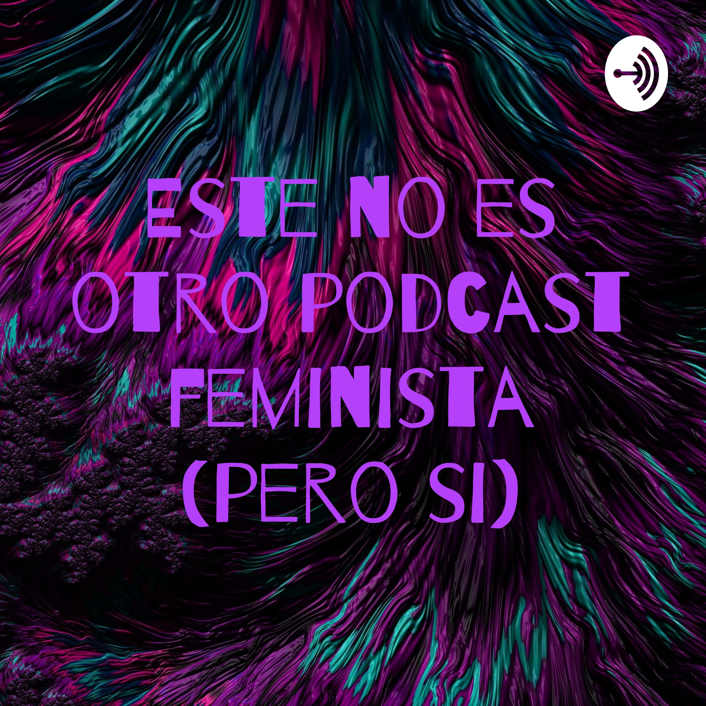 Cover du podcast Este, no es otro podcast feminista (pero si)