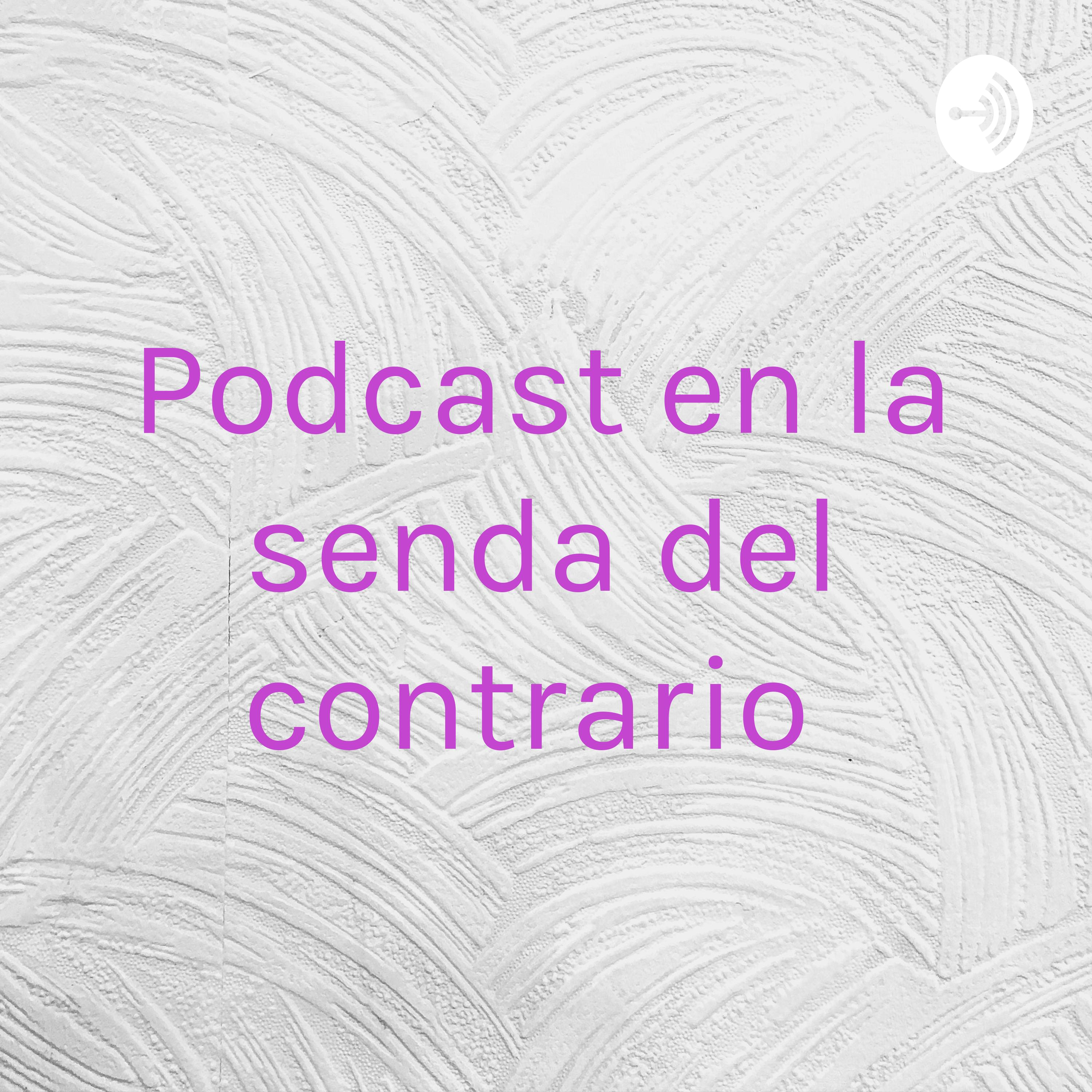 Podcast en la senda del contrario