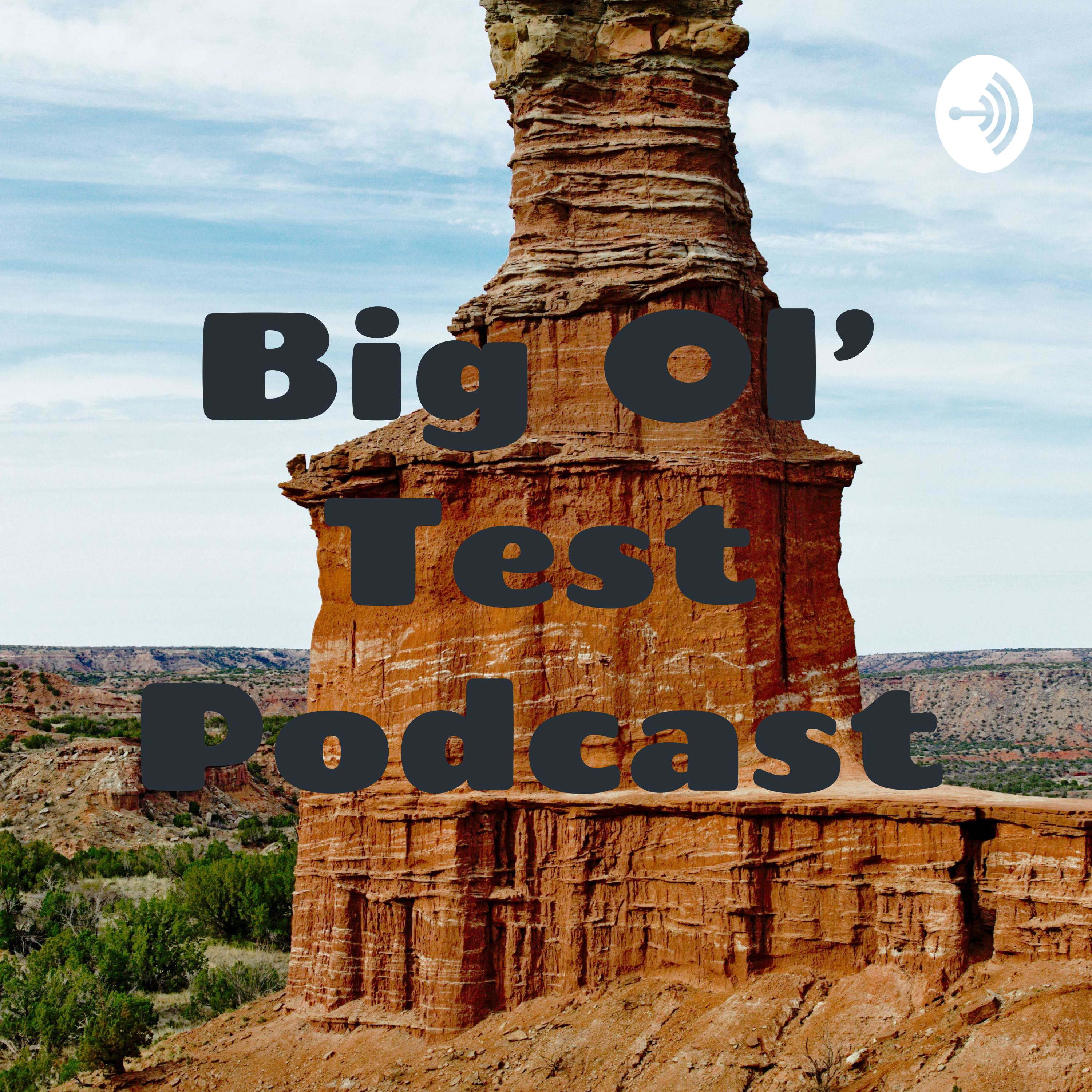 Big Ol\' Test Podcast