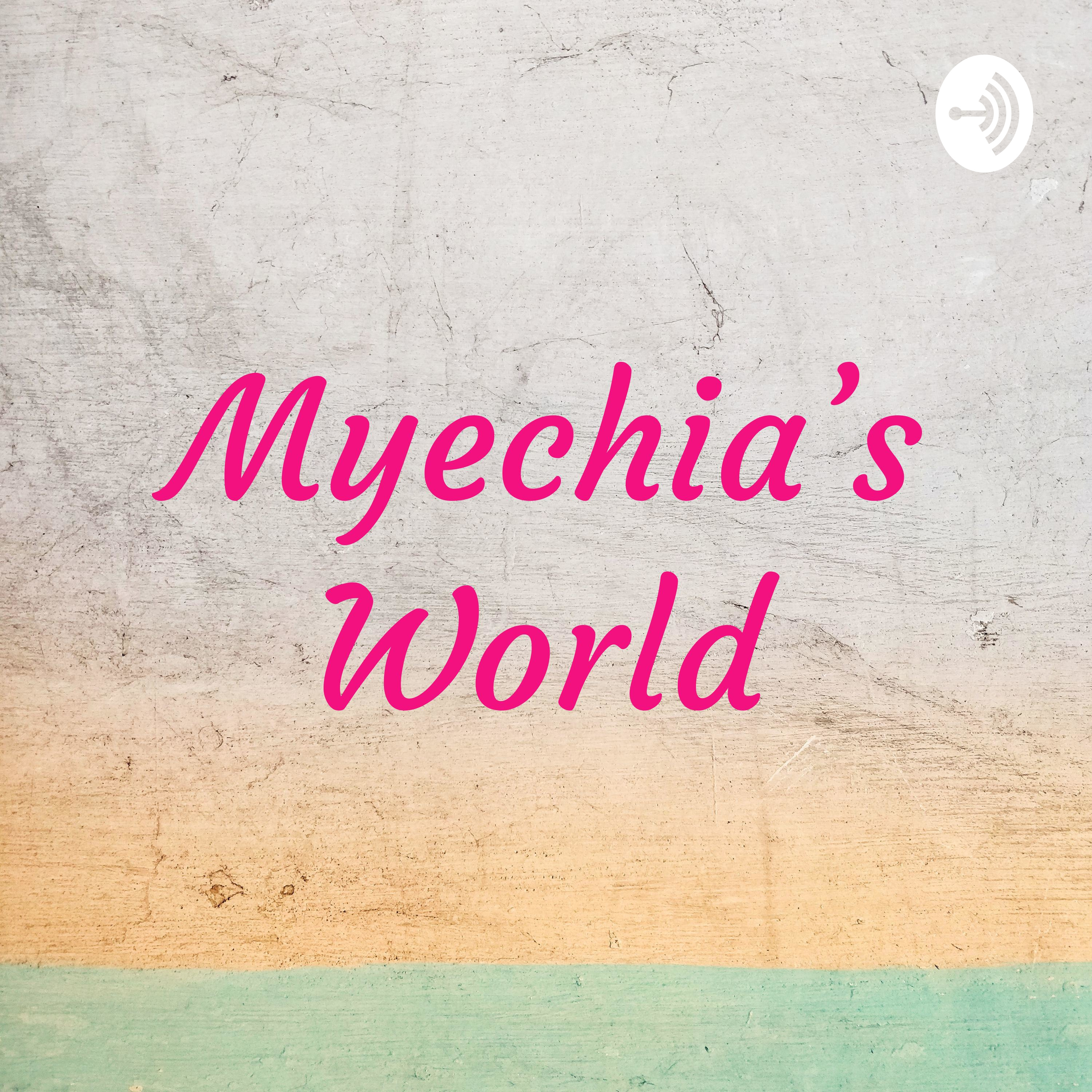 Myechia\'s World