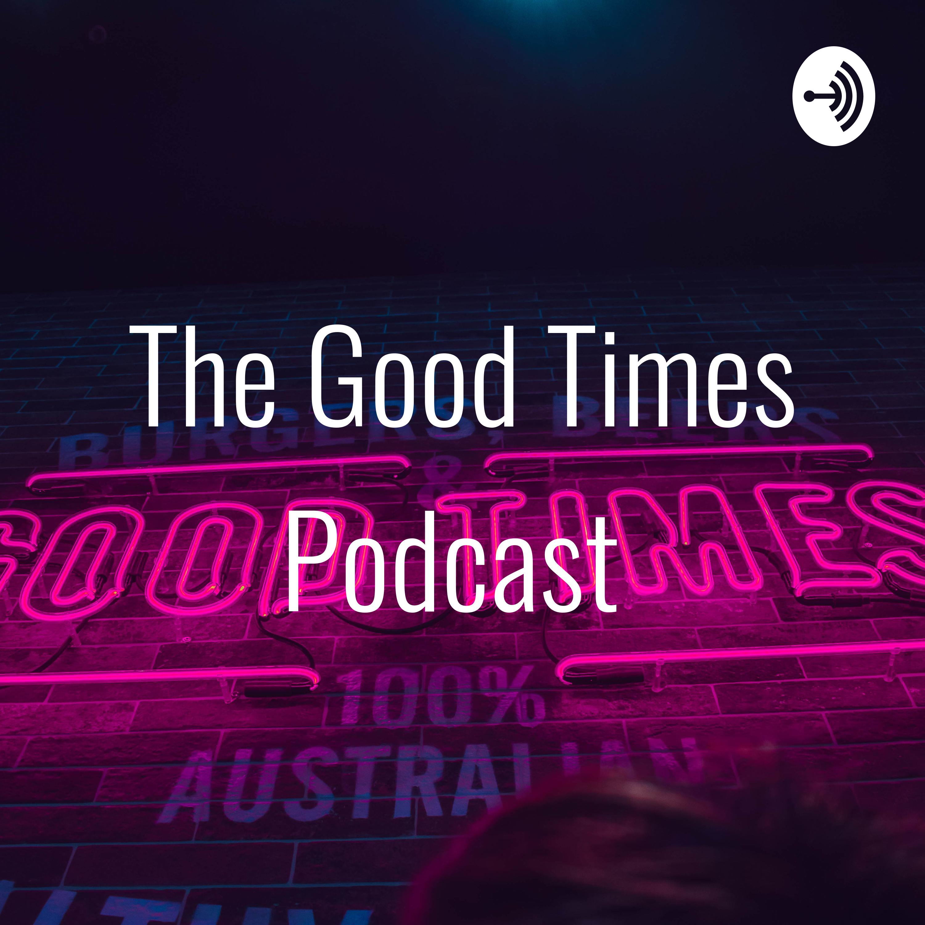 The Good Times Podcast 