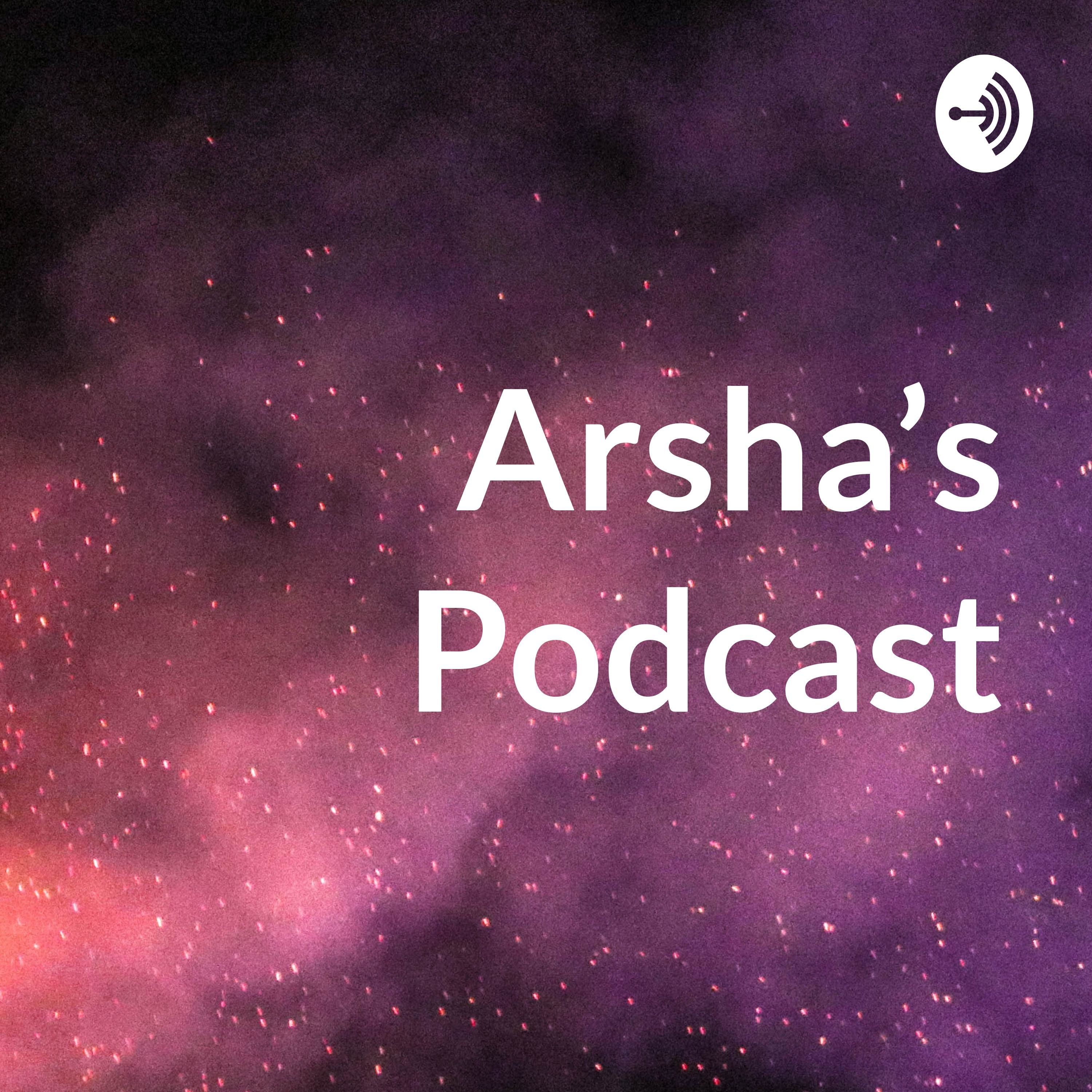 Arsha's Podcast