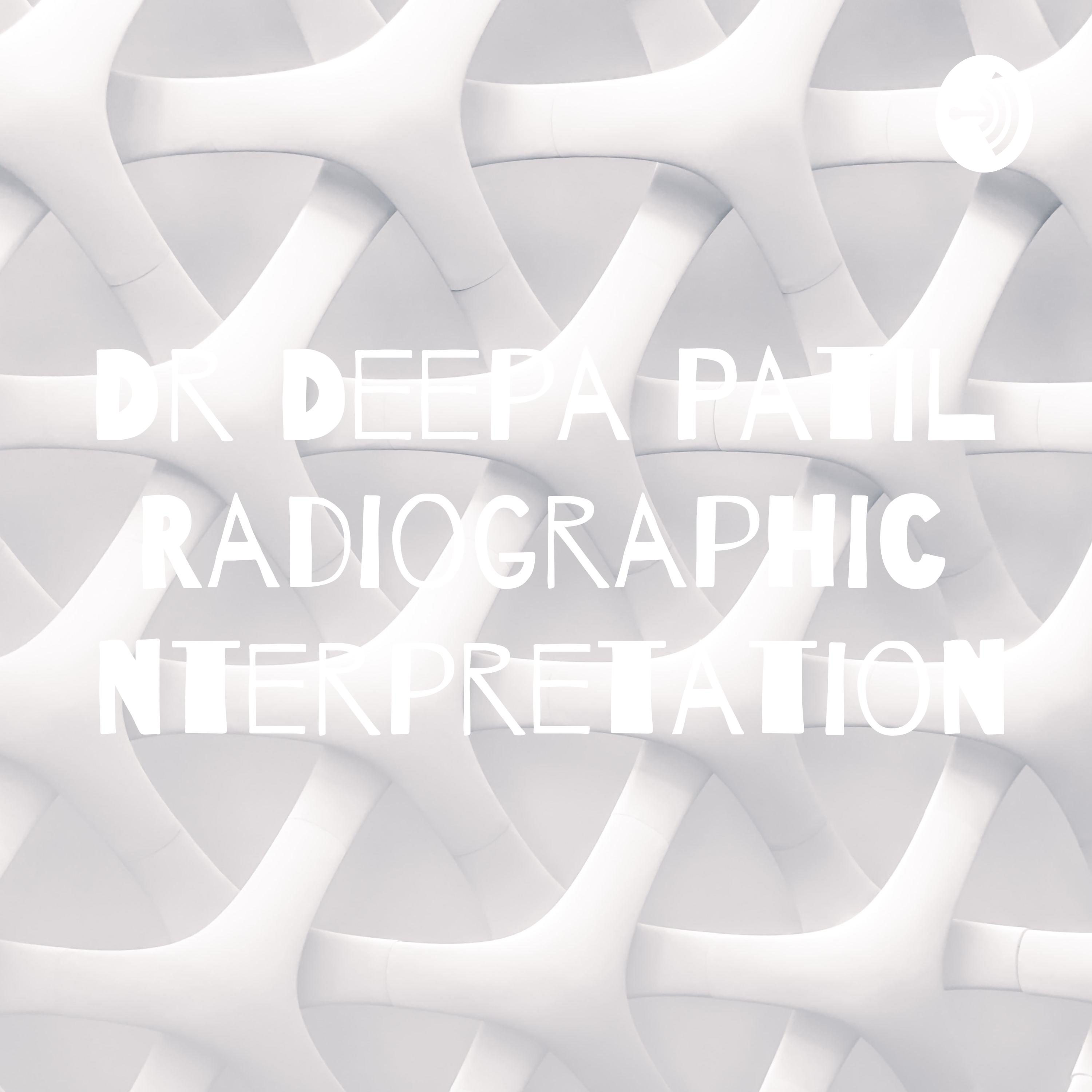 Dr Deepa Patil Radiographic Interpretation