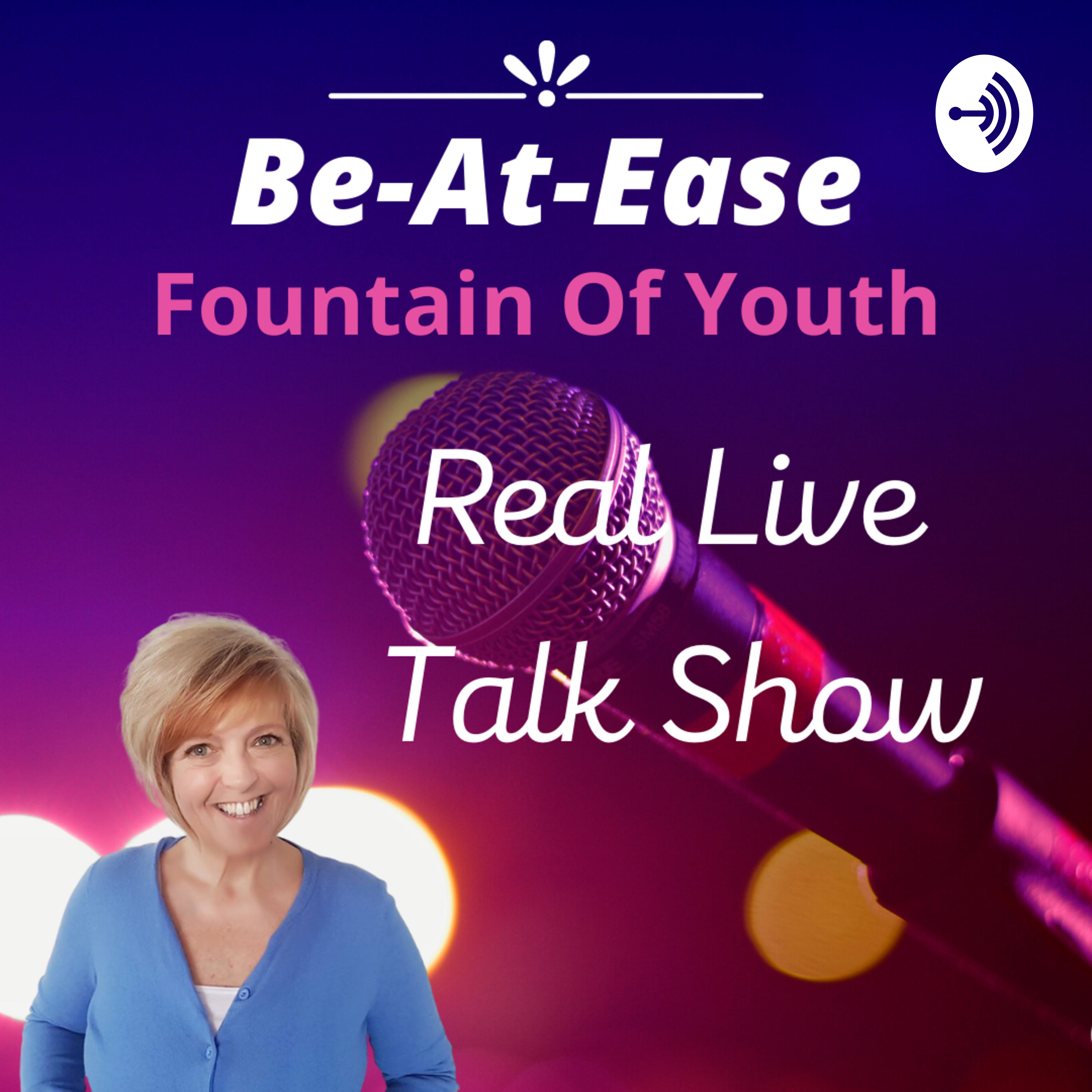 Be-At-Ease Fountain Of Youth Real Live Talk Show