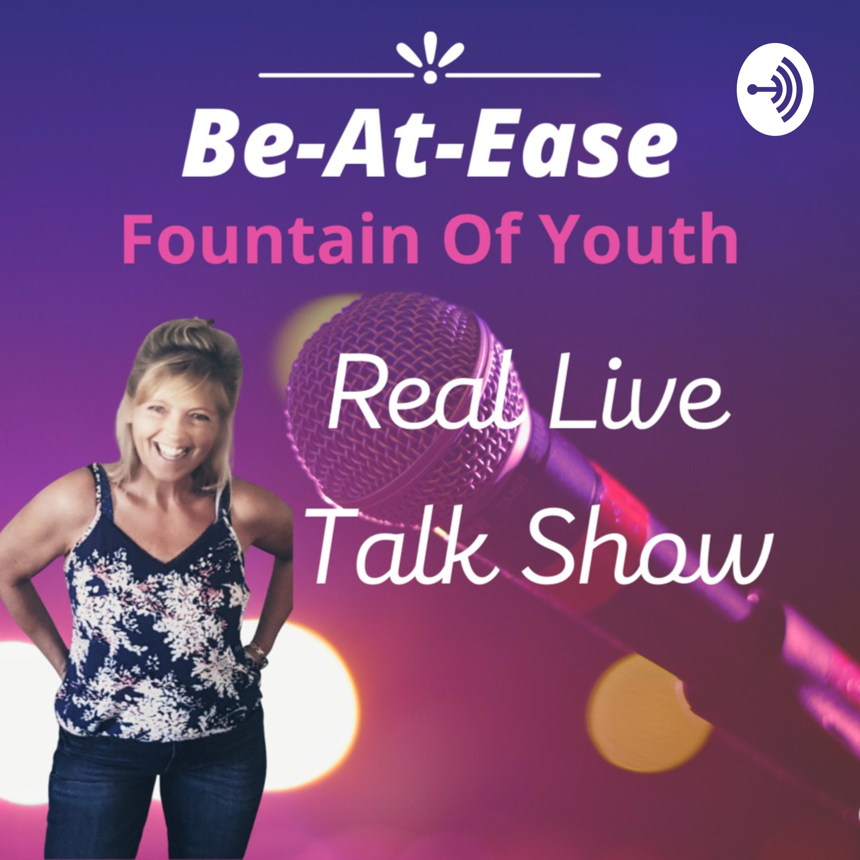 Be-At-Ease Fountain Of Youth Real Live Talk Show
