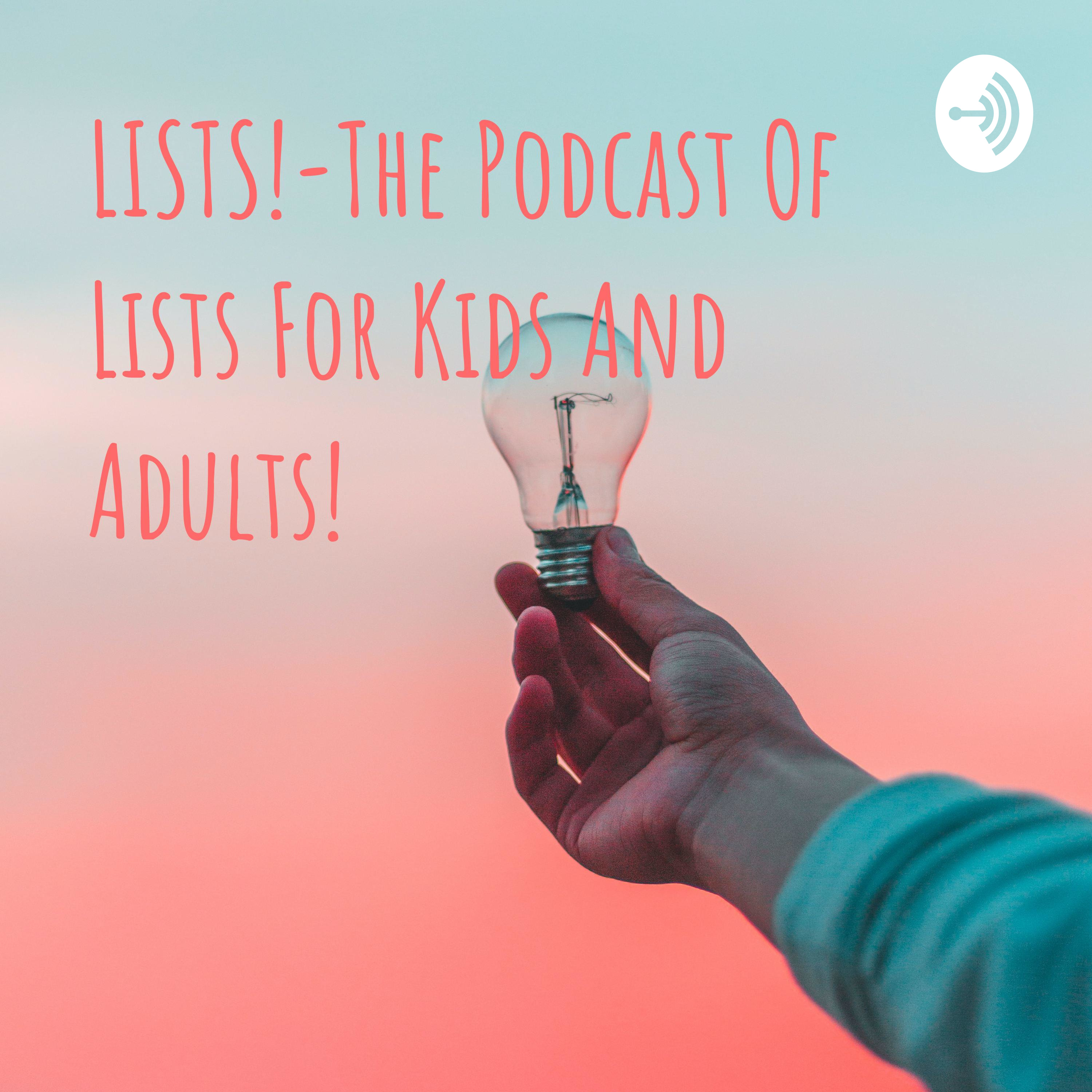 LISTS!-The Podcast Of Lists For Kids And Adults!