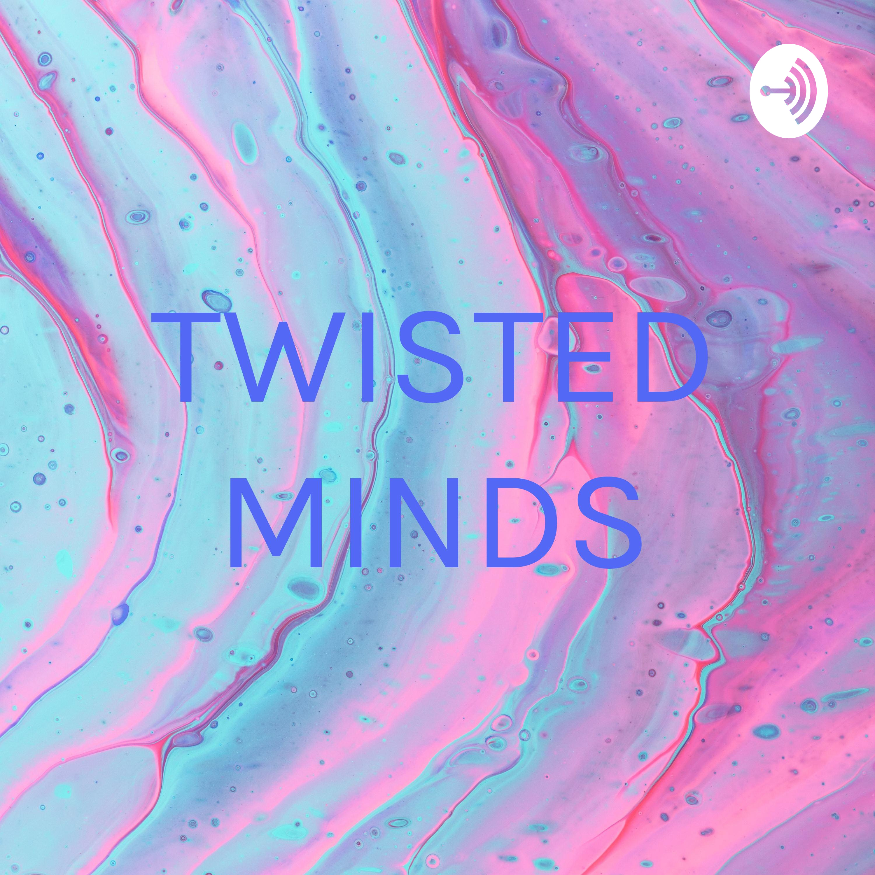 TWISTED MINDS