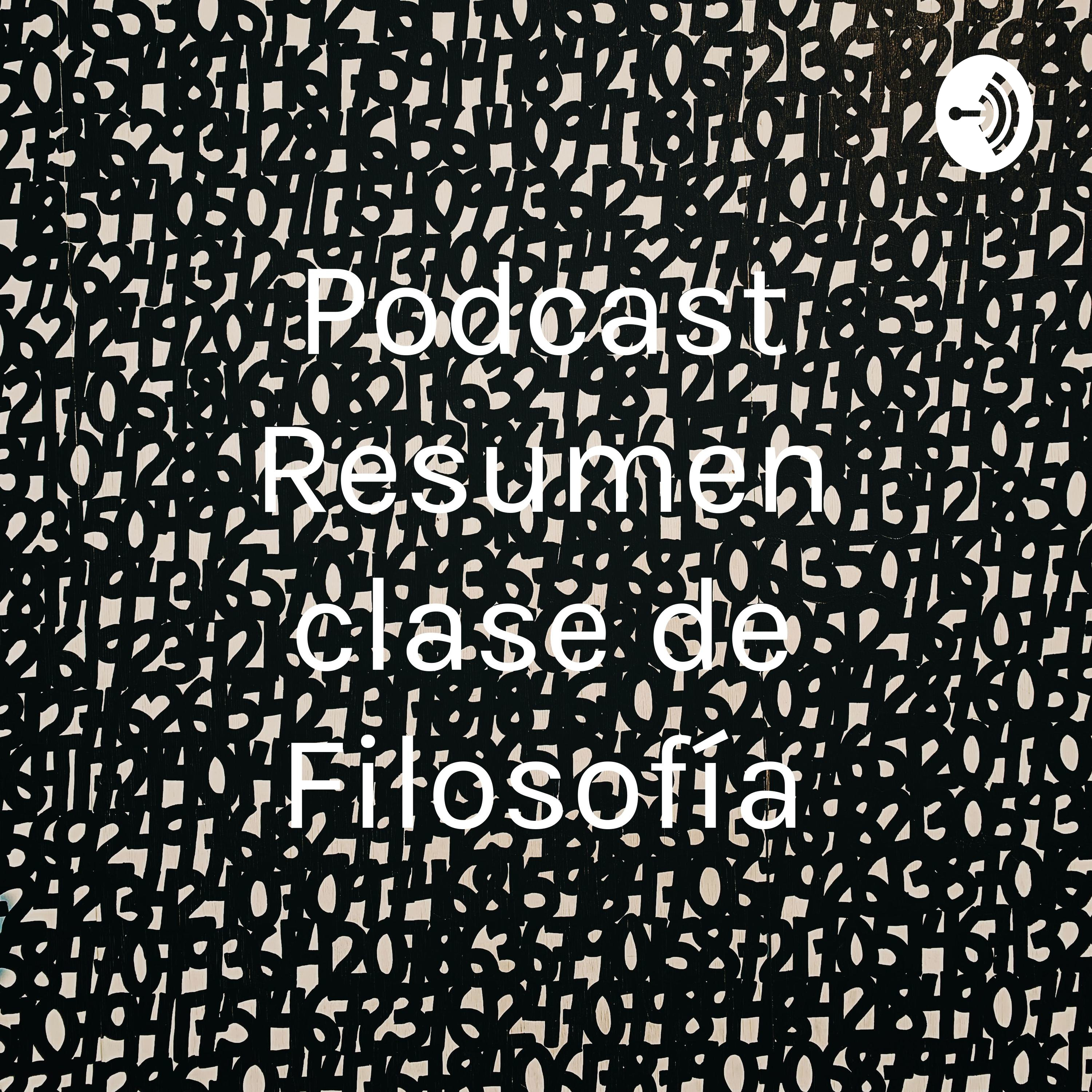 Podcast Resumen clase de Filosofía