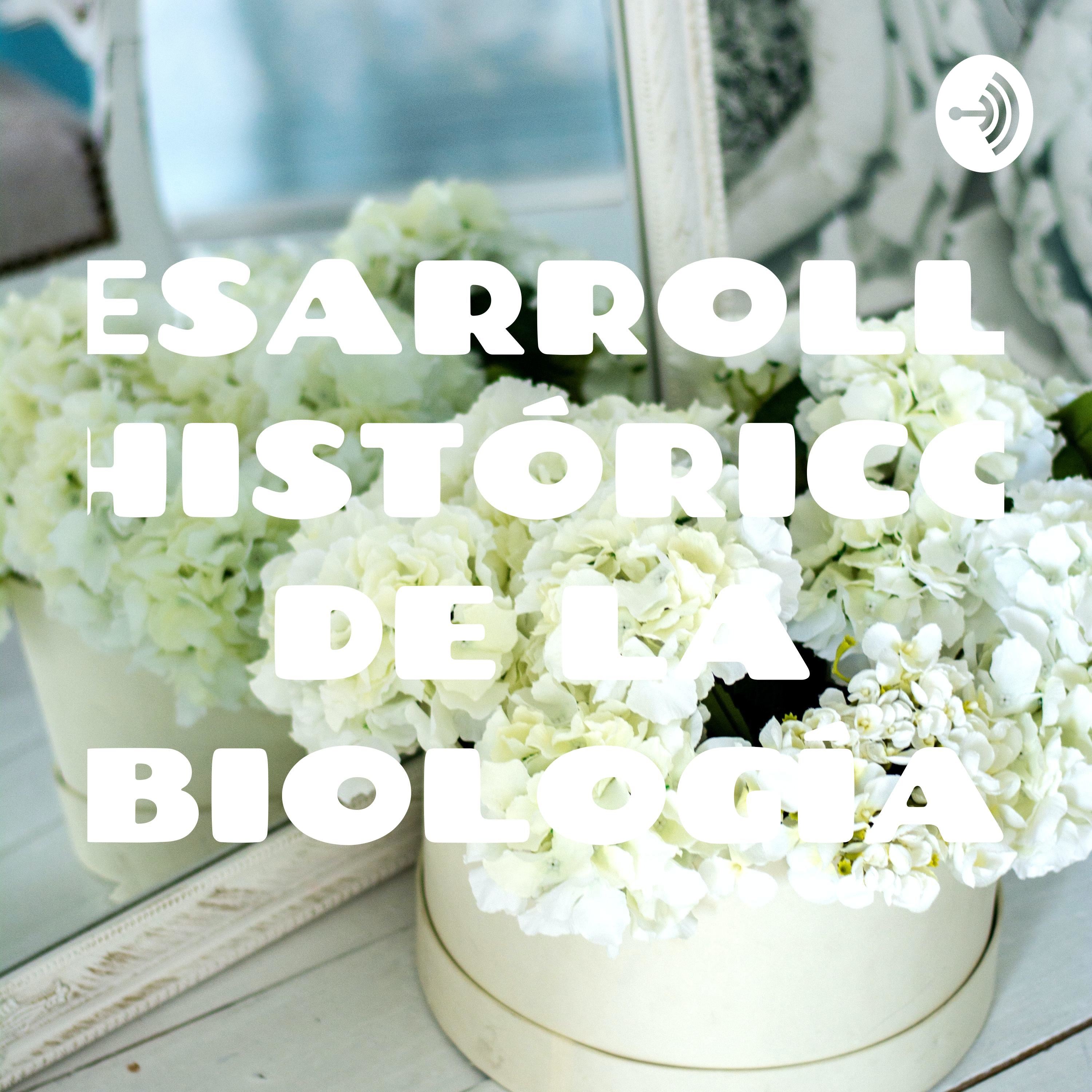 DESARROLLO HISTÓRICO DE LA BIOLOGÍA