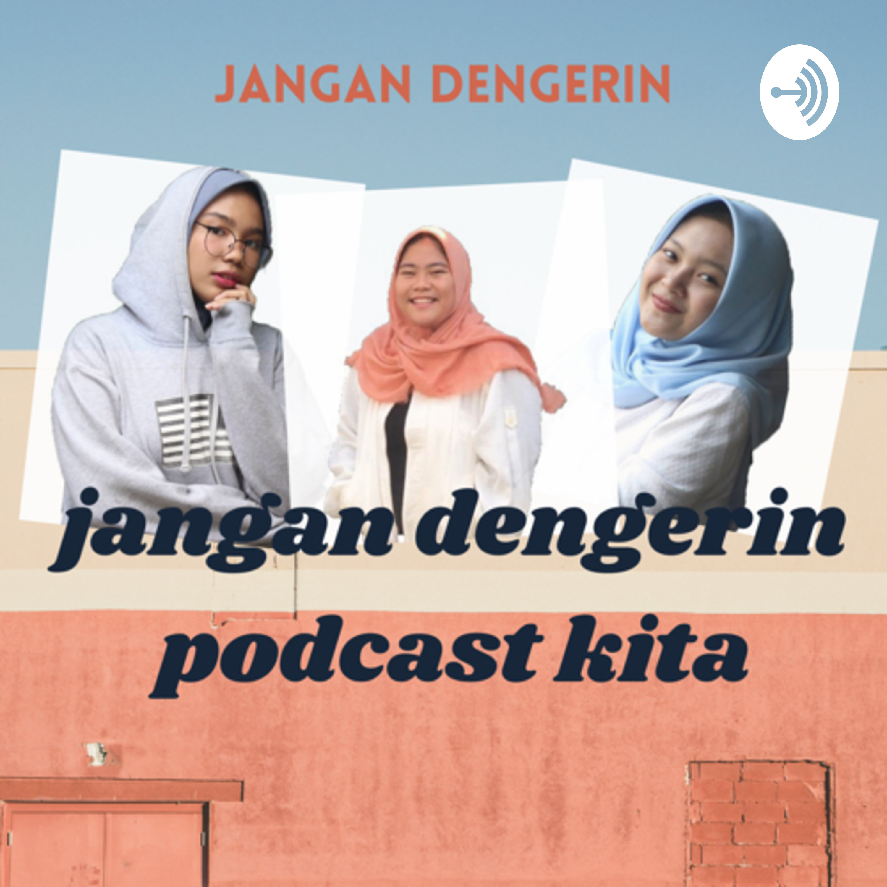 Jangan dengerin podcast kita