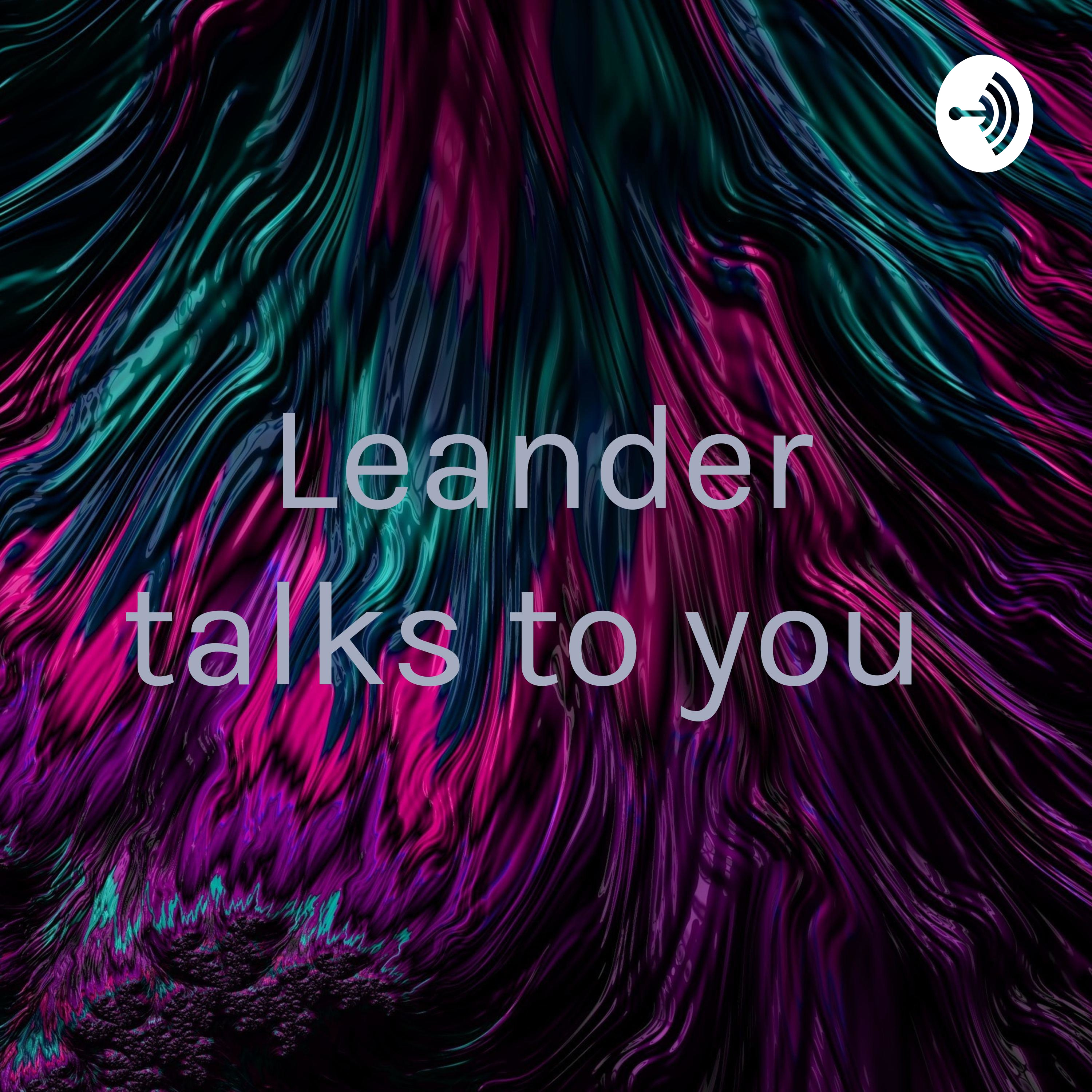 Leander talks to you