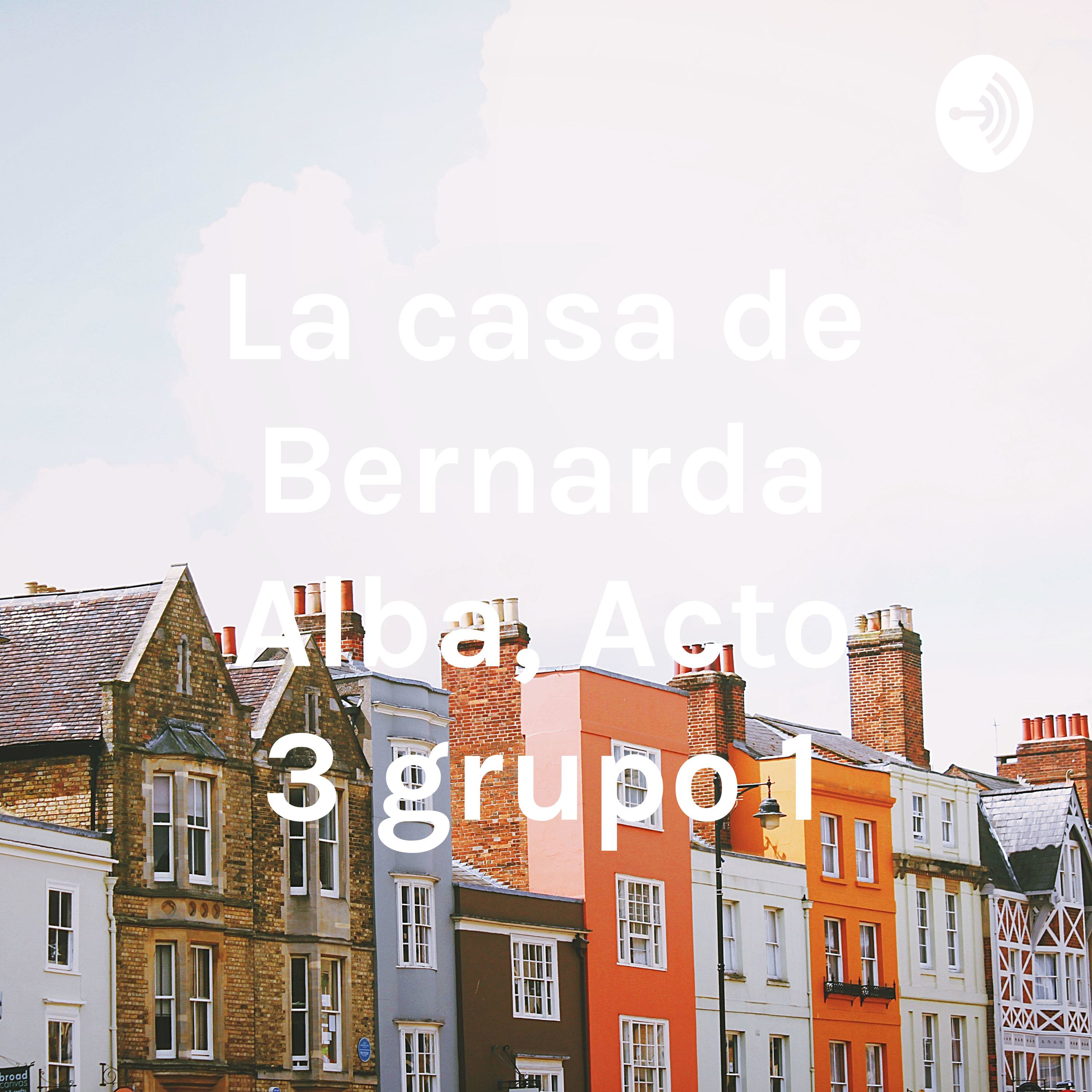 La casa de Bernarda Alba, Acto 3 grupo 1