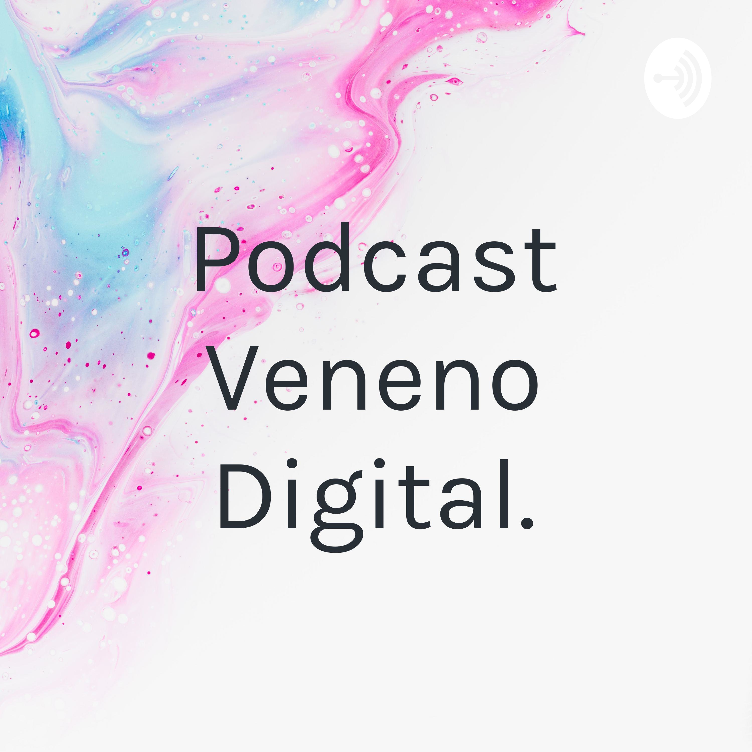 Podcast Veneno Digital.