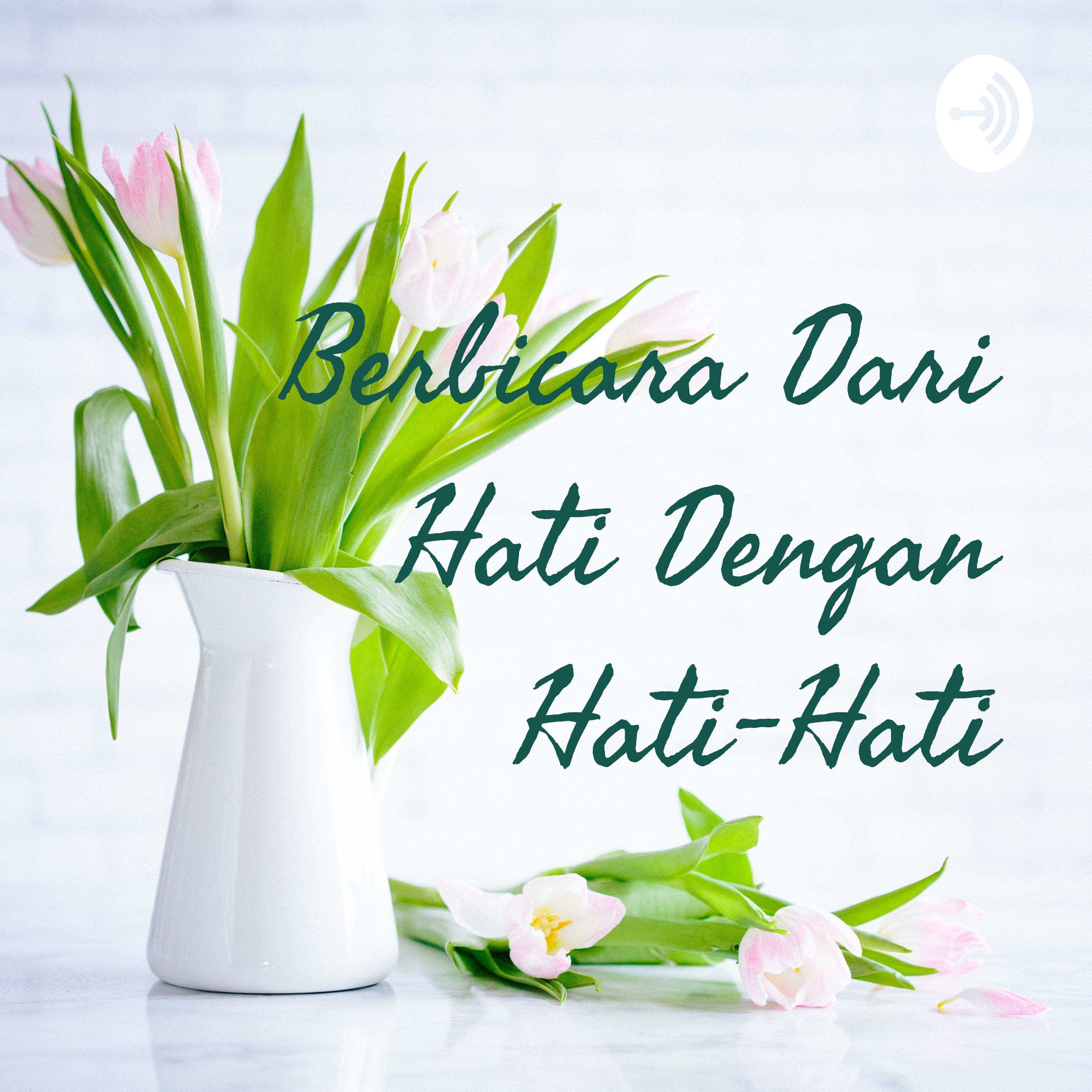 Berbicara Dari Hati Dengan Hati-Hati Berbicara Dari Hati Dengan Hati-Hati