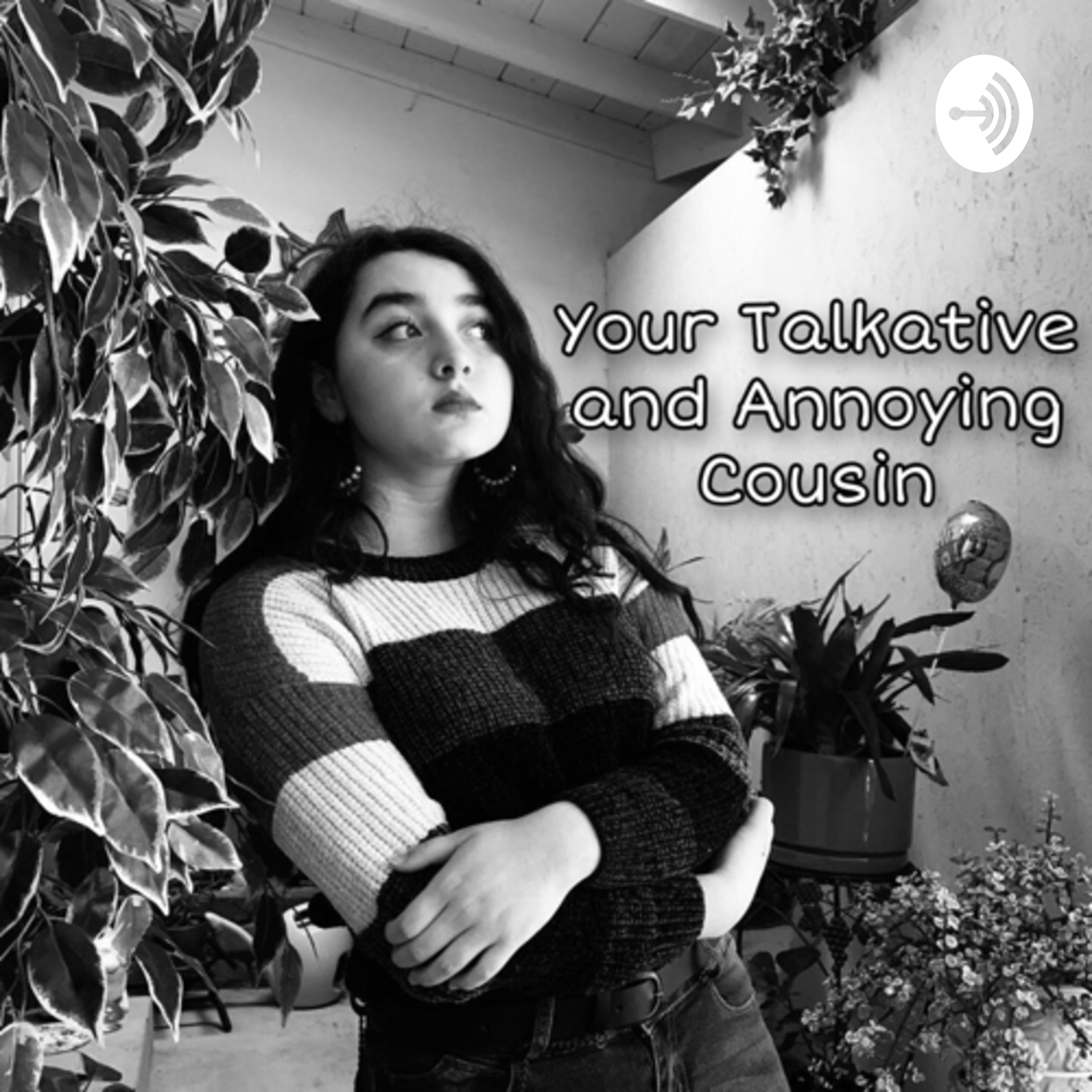 Your Talkative and Annoying Cousin