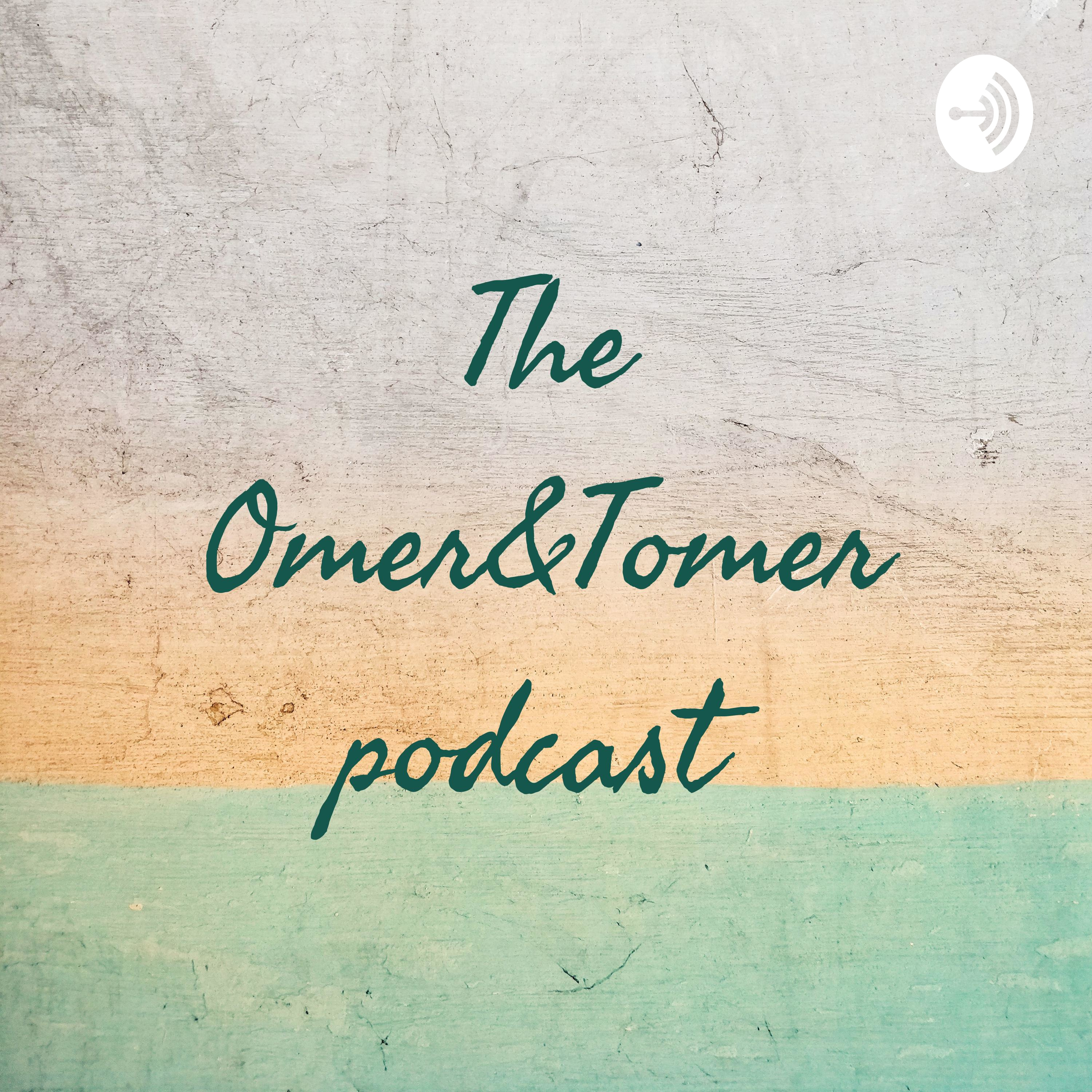 The Omer&Tomer podcast
