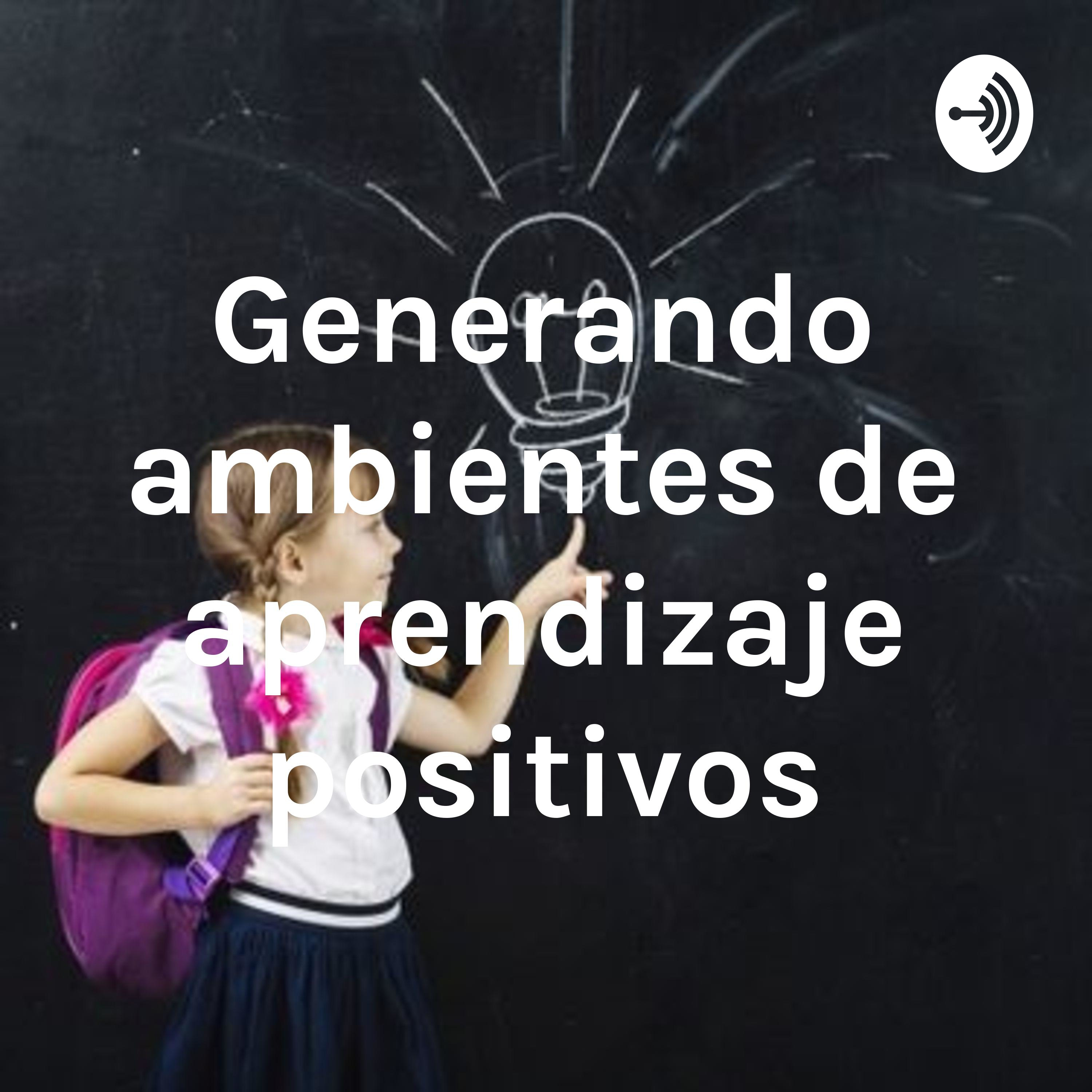 Generando ambientes de aprendizaje positivos