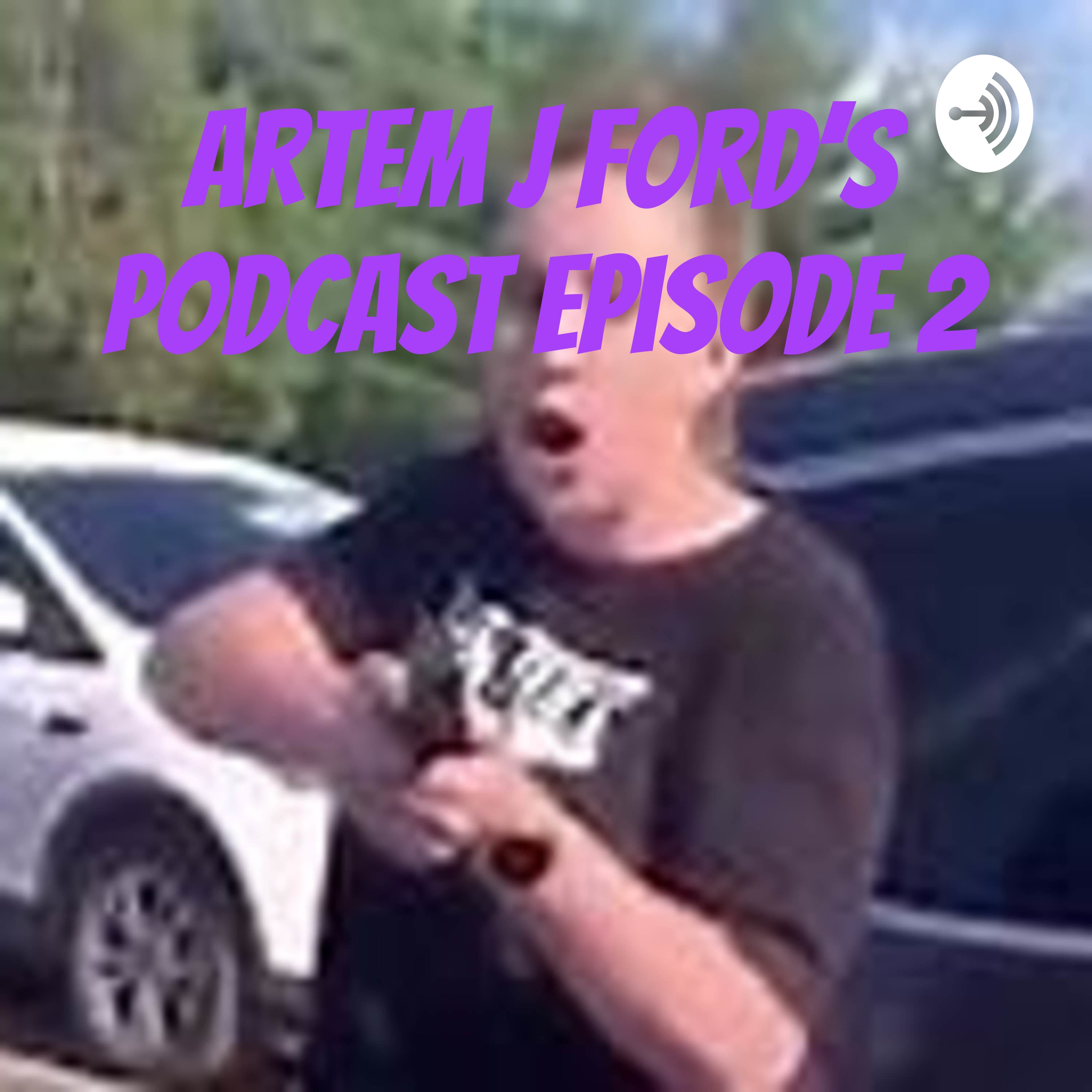 Artem j ford's podcast episode 2