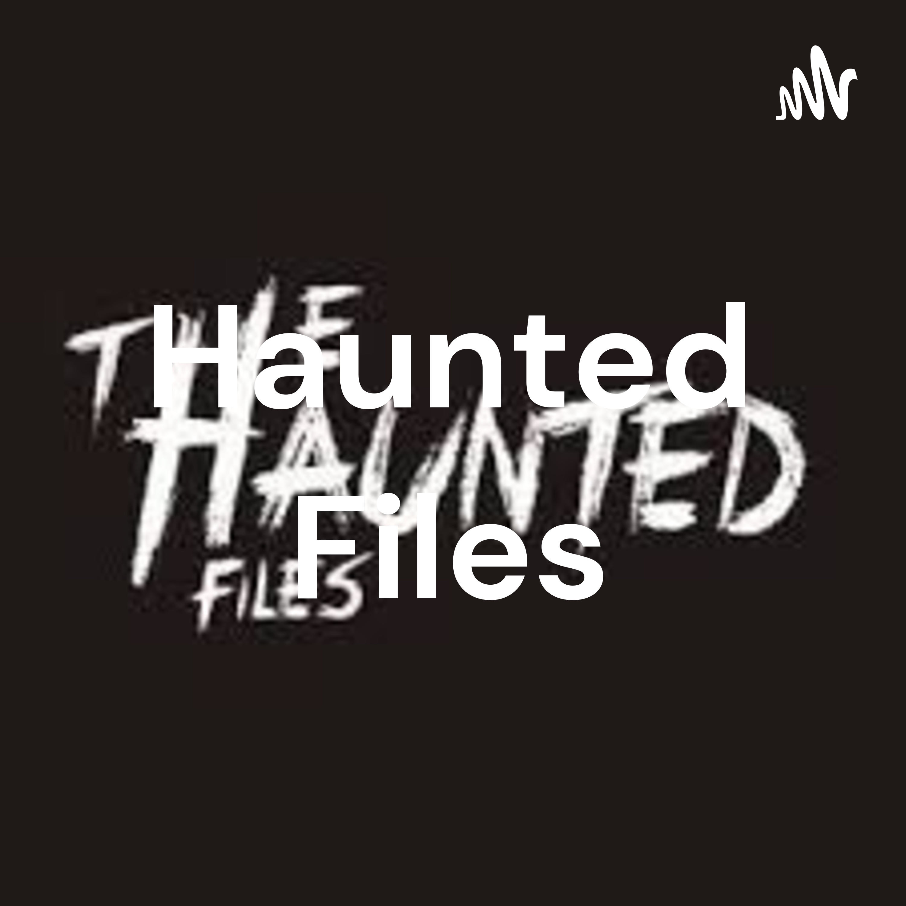 Haunted Files Haunted Files