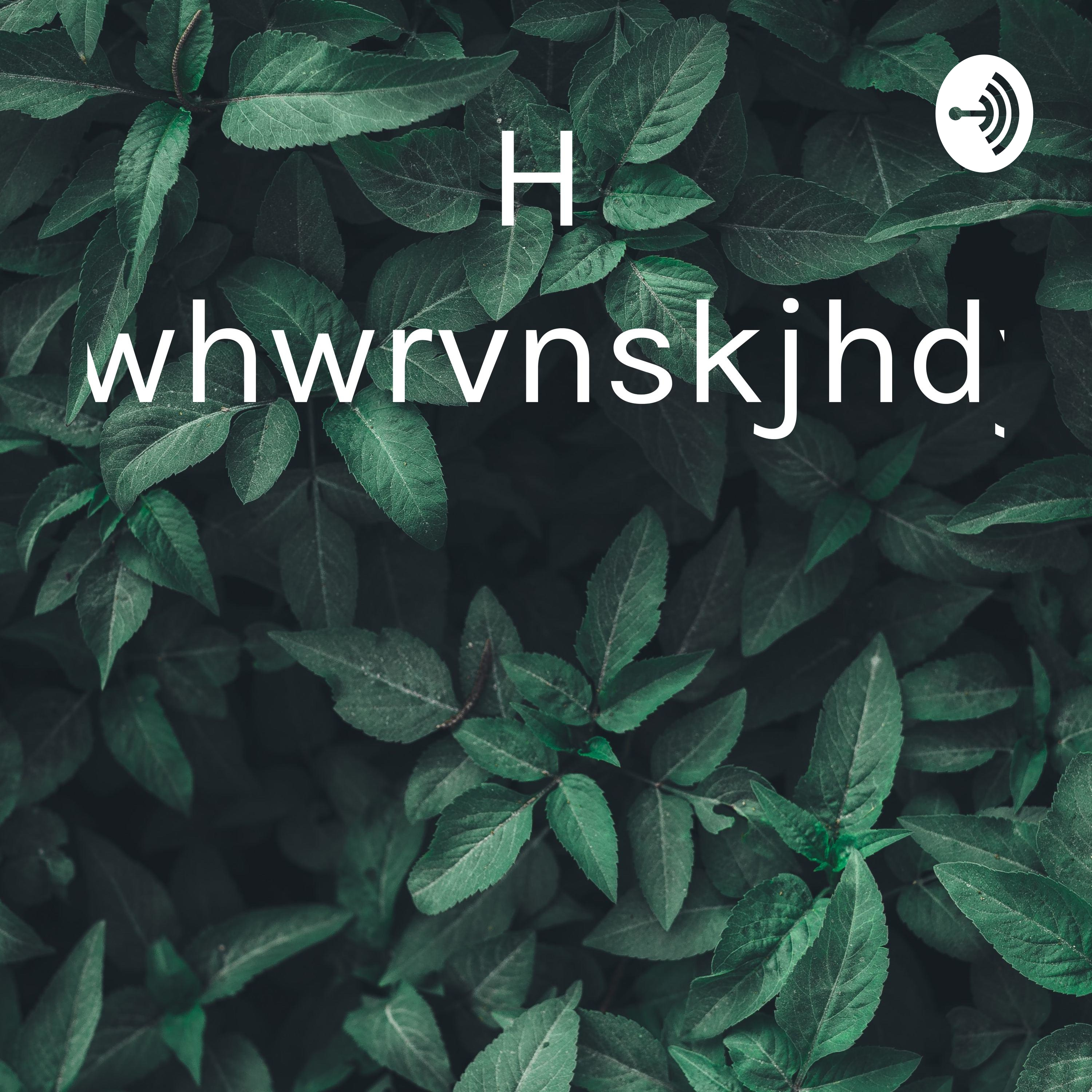 Hshsywhwrvnskjhdyshsj podcast artwork