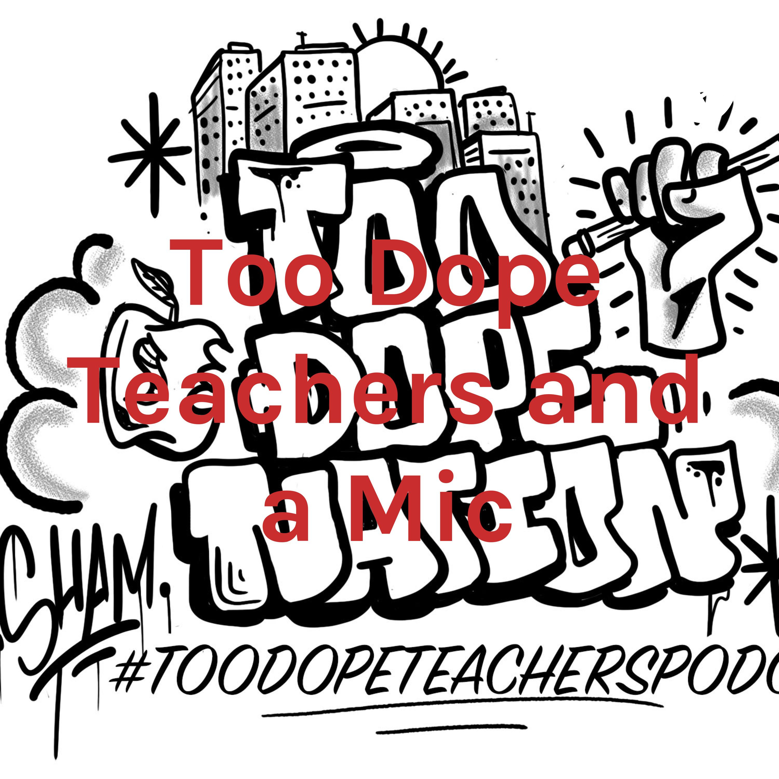 Too Dope Teachers and a Mic