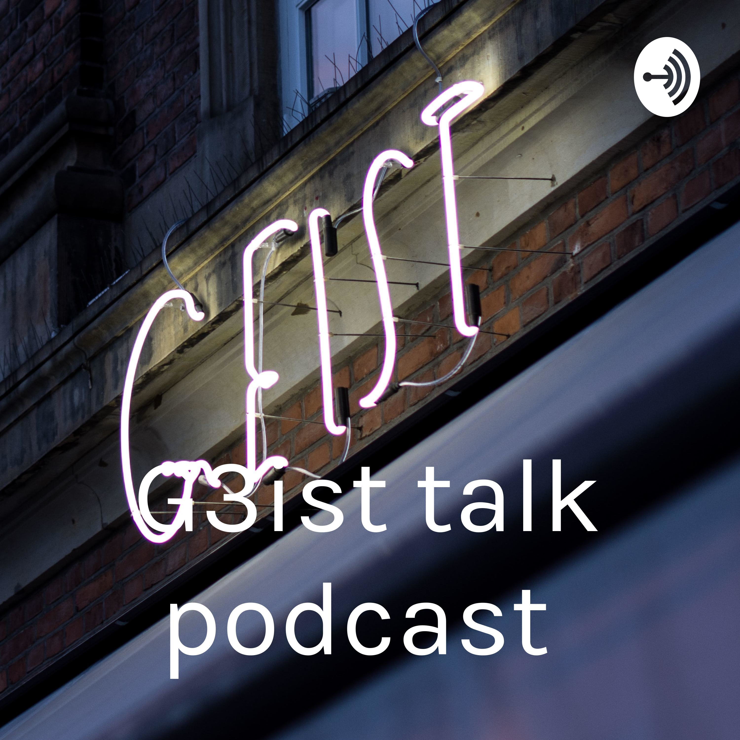 G3ist talk podcast