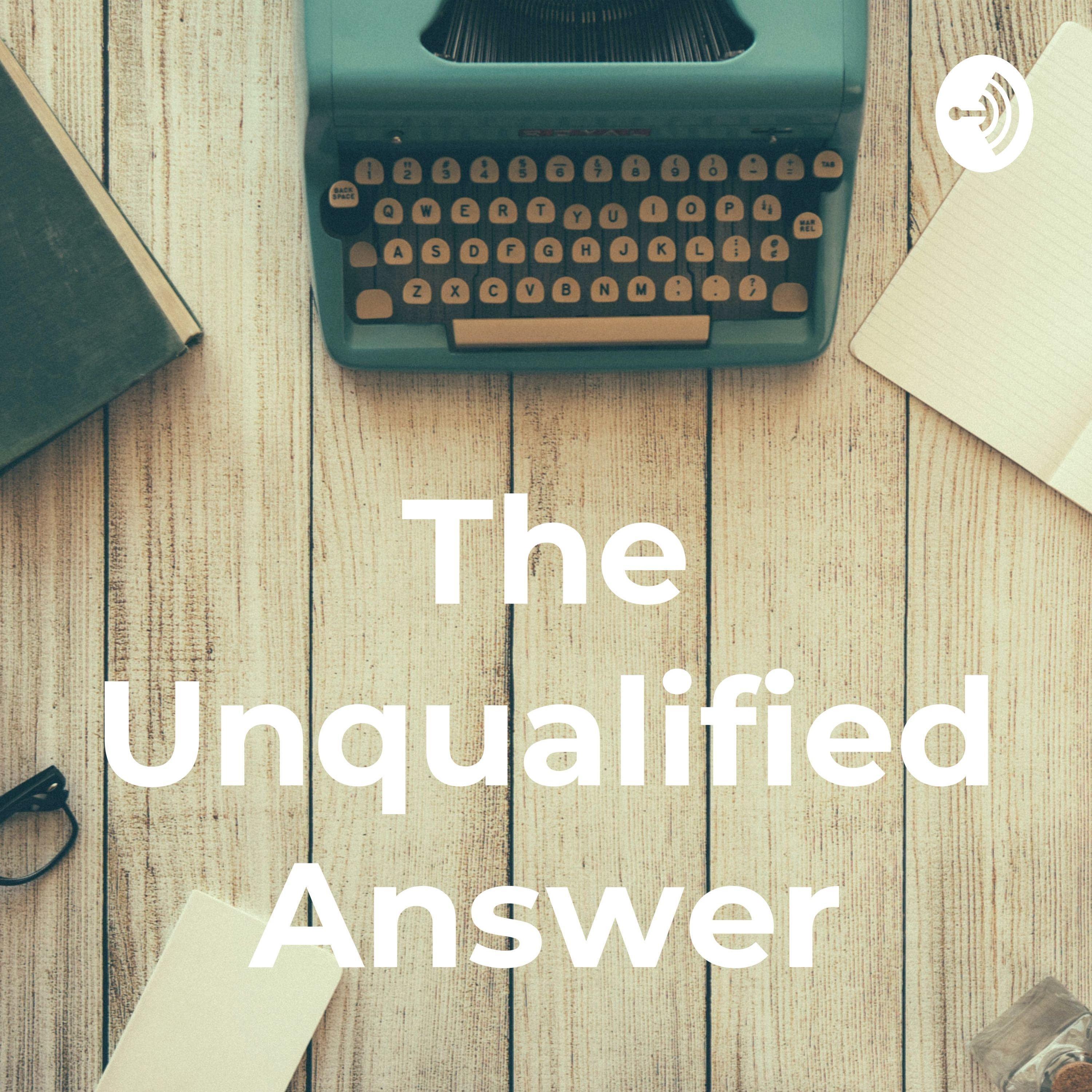 The Unqualified Answer