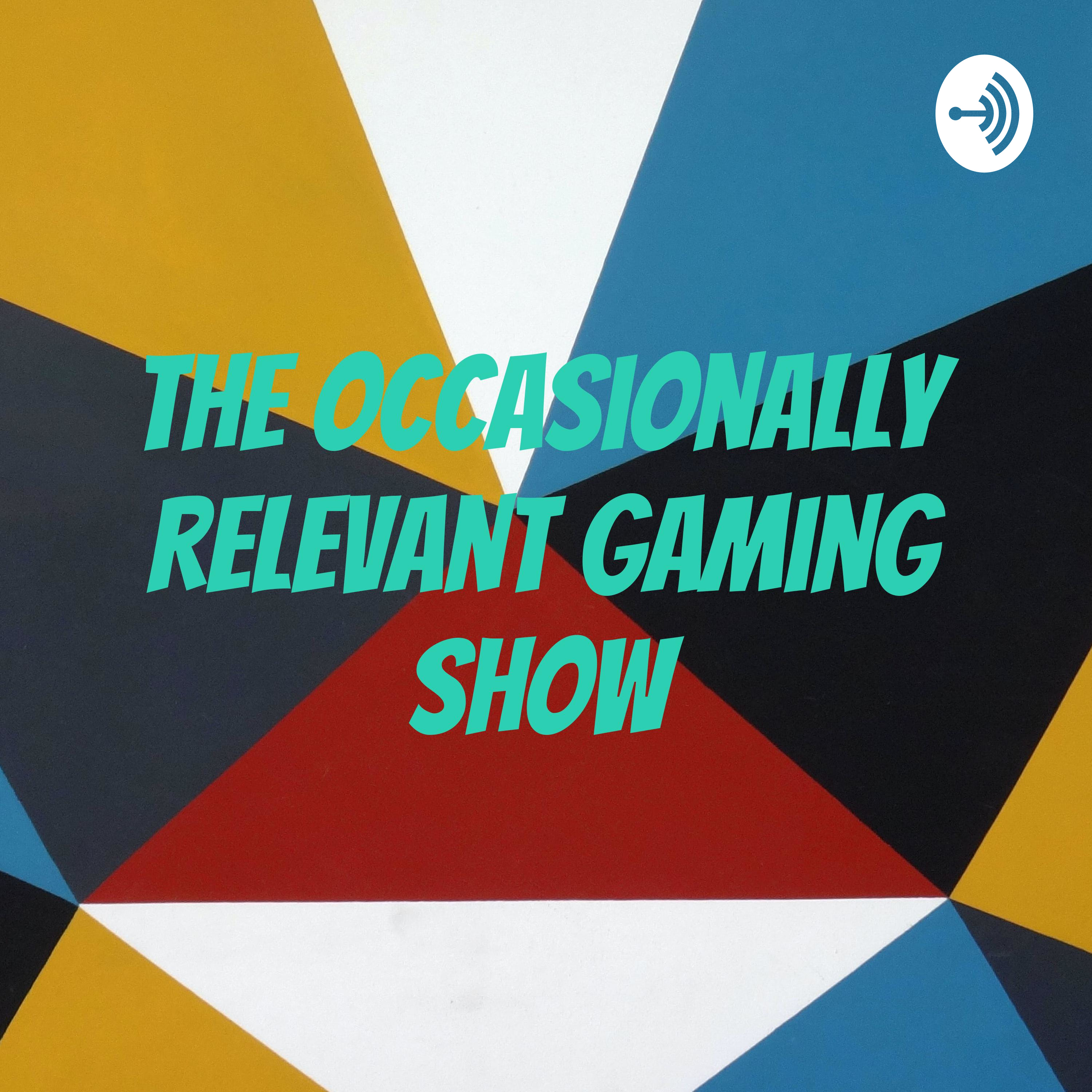 The Occasionally Relevant Gaming Show