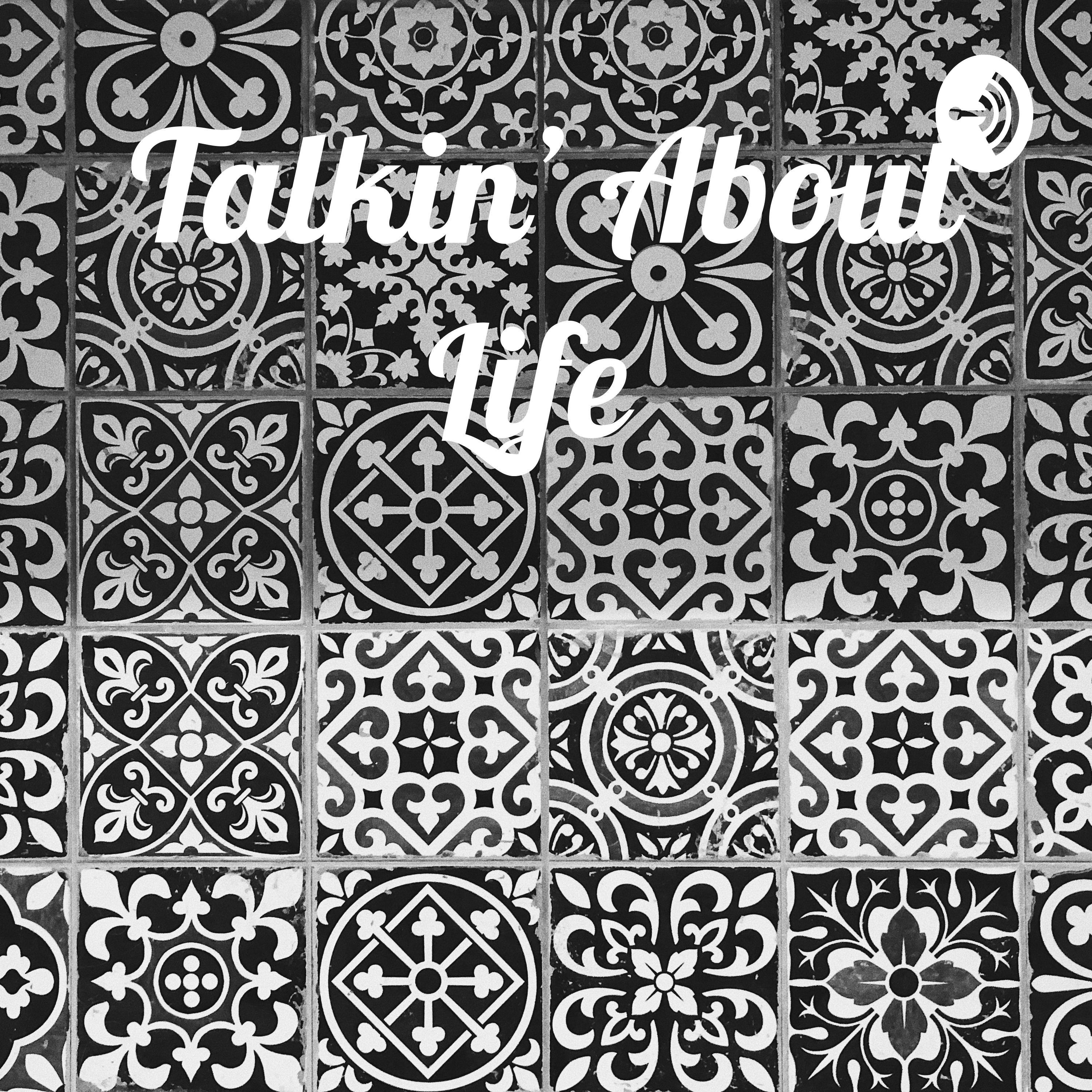 Talkin' About Life